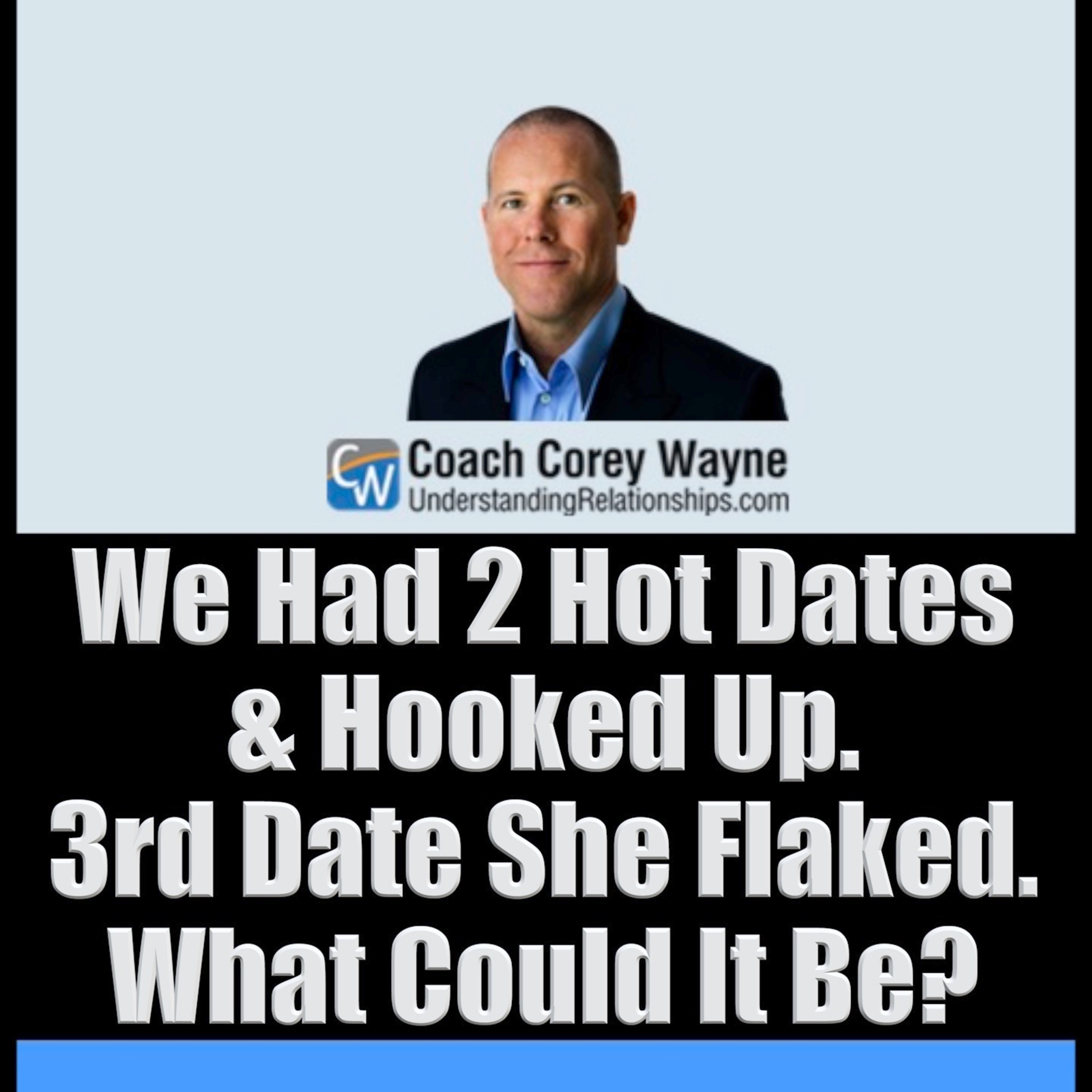 We Had 2 Hot Dates & Hooked Up. 3rd Date She Flaked. What Could It Be?