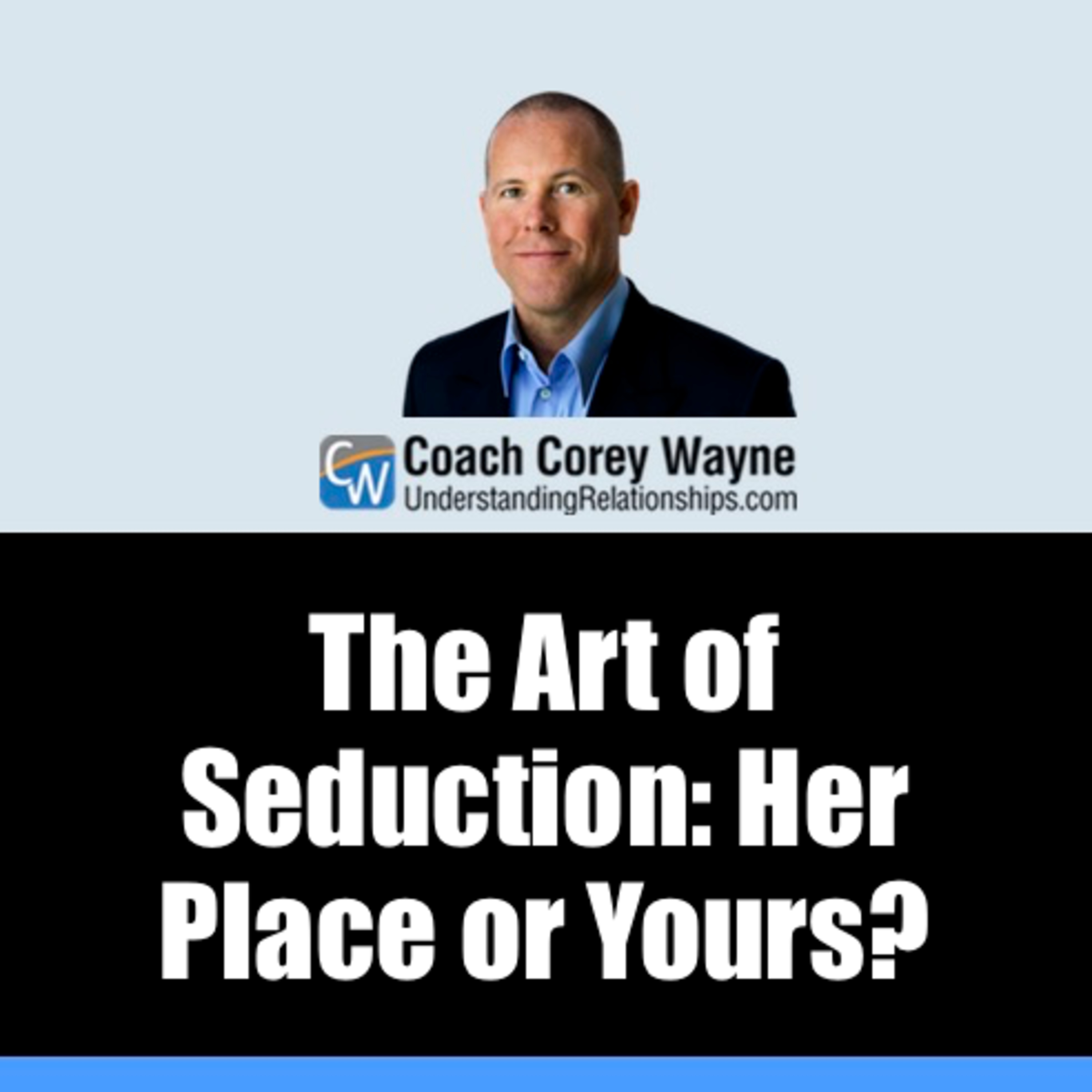 The Art of Seduction. Her Place or Yours?