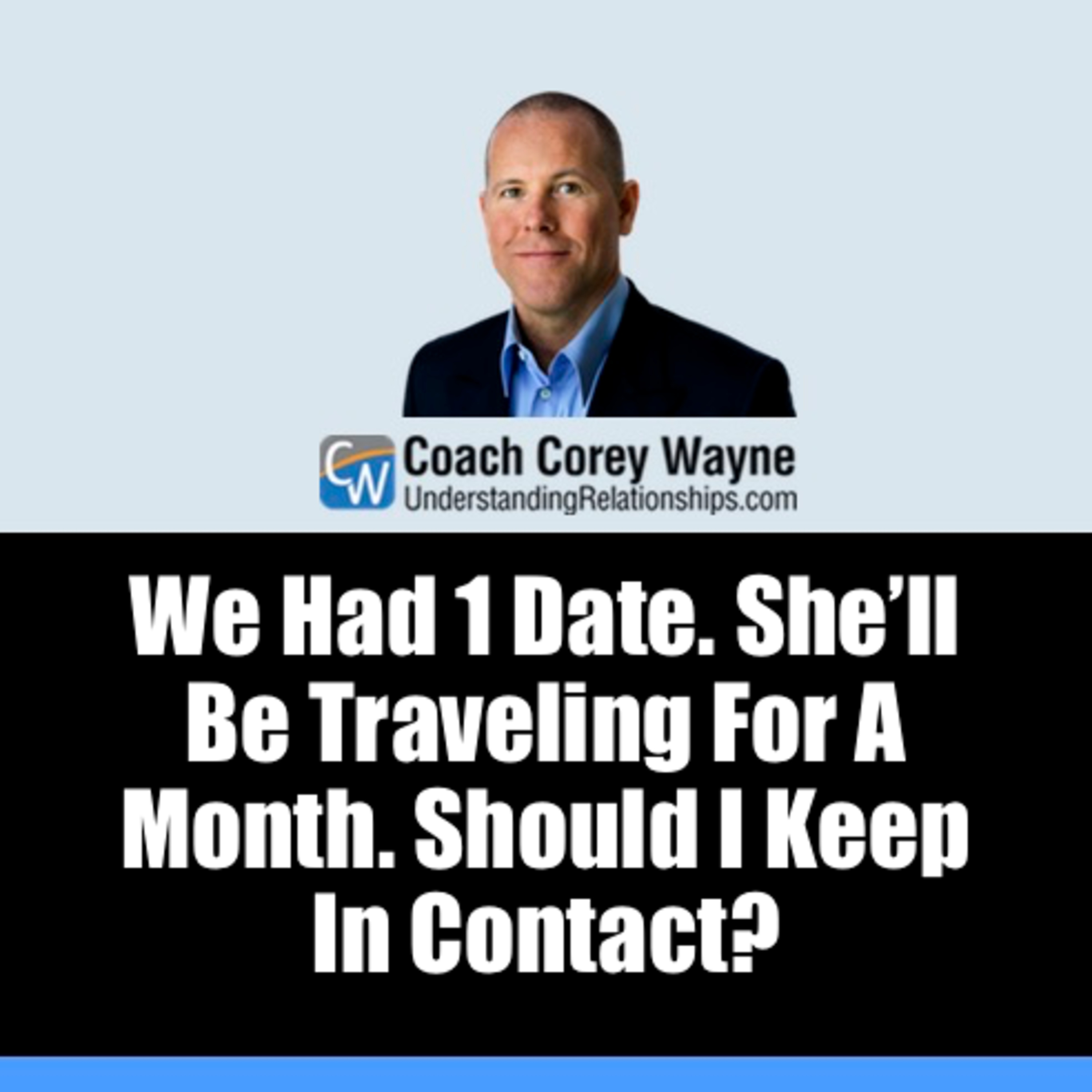 We Had 1 Date She’ll Be Traveling For A Month. Should I Keep In Contact?