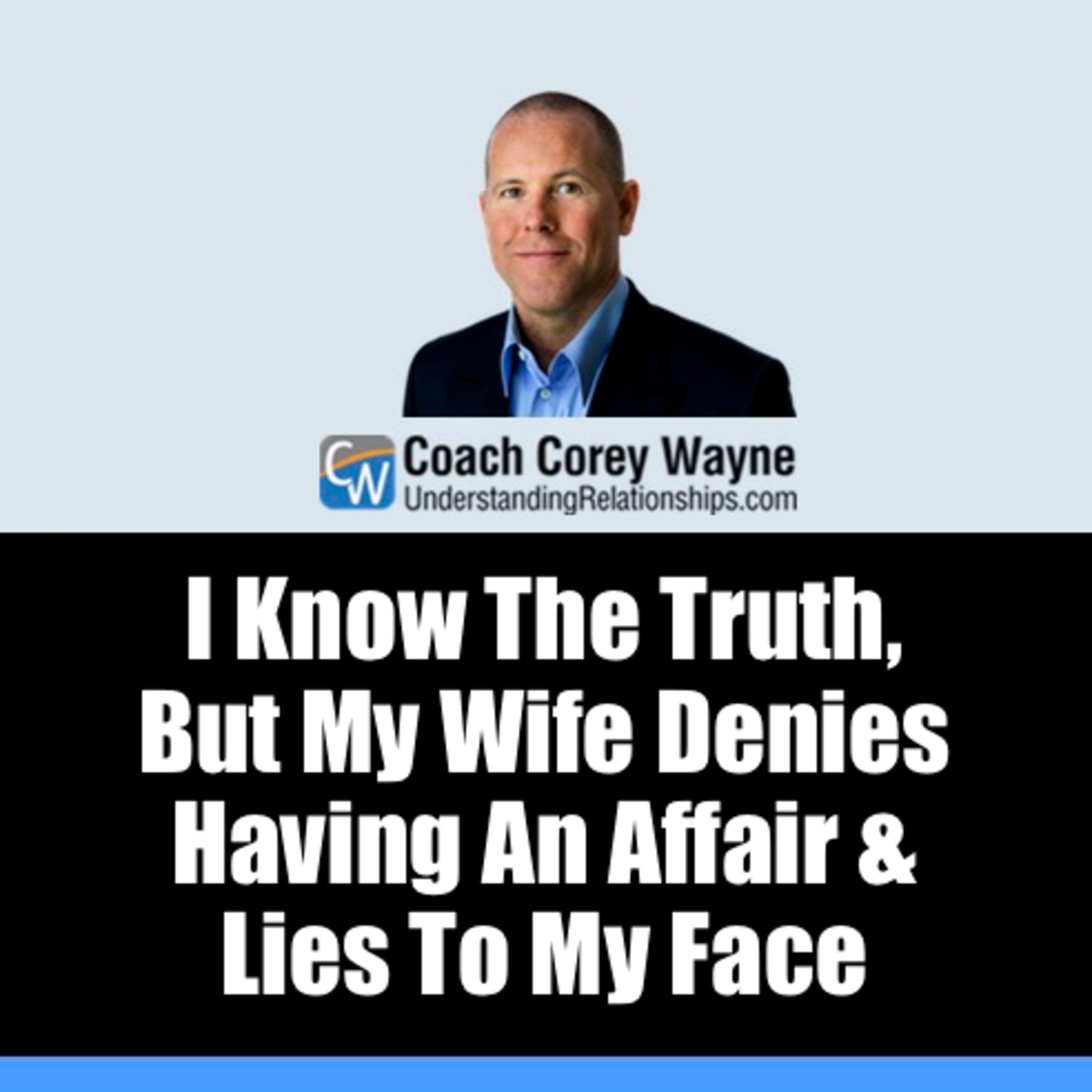 I Know The Truth, But My Wife Denies Having An Affair & Lies To My Face