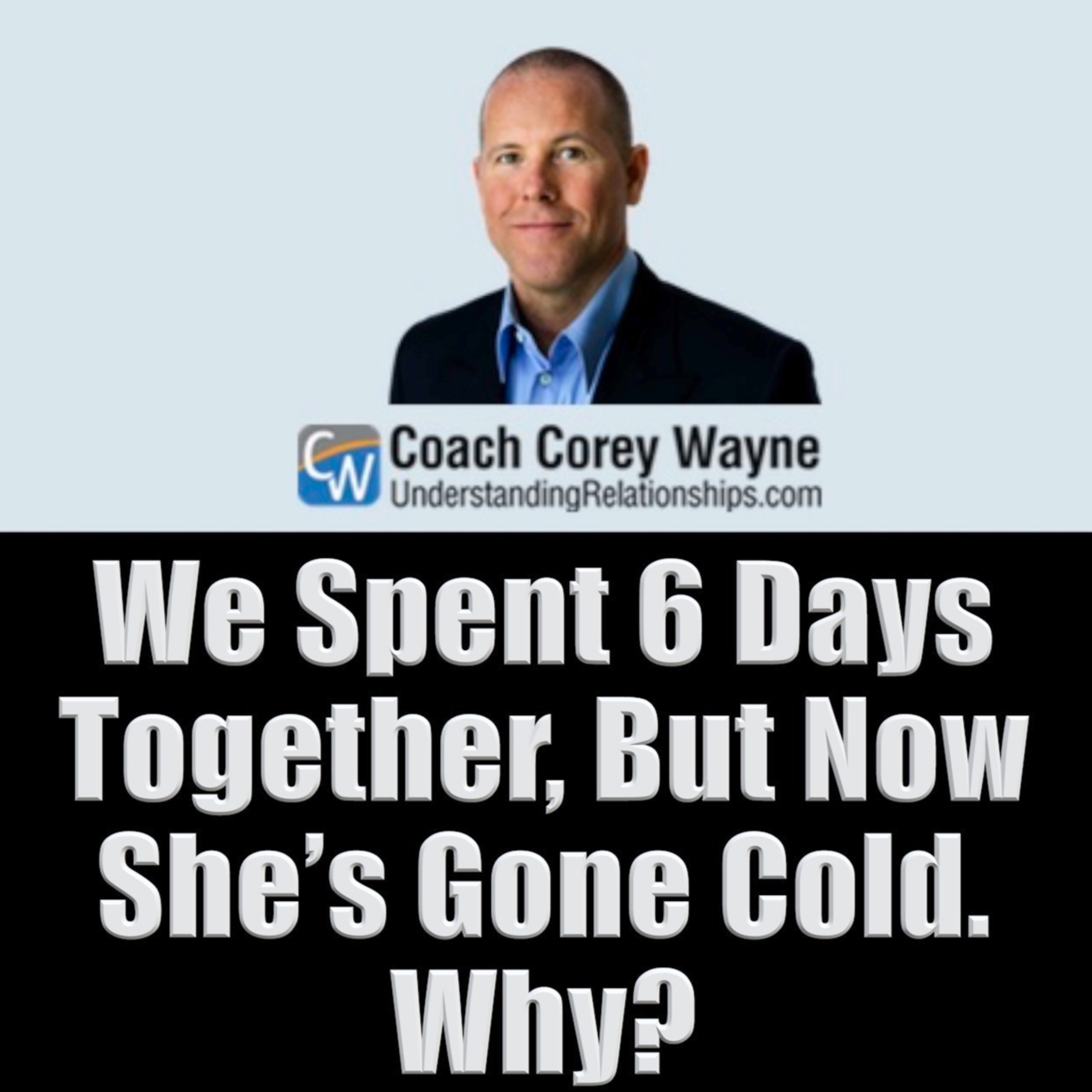 We Spent 6 Days Together, But Now She’s Gone Cold. Why?