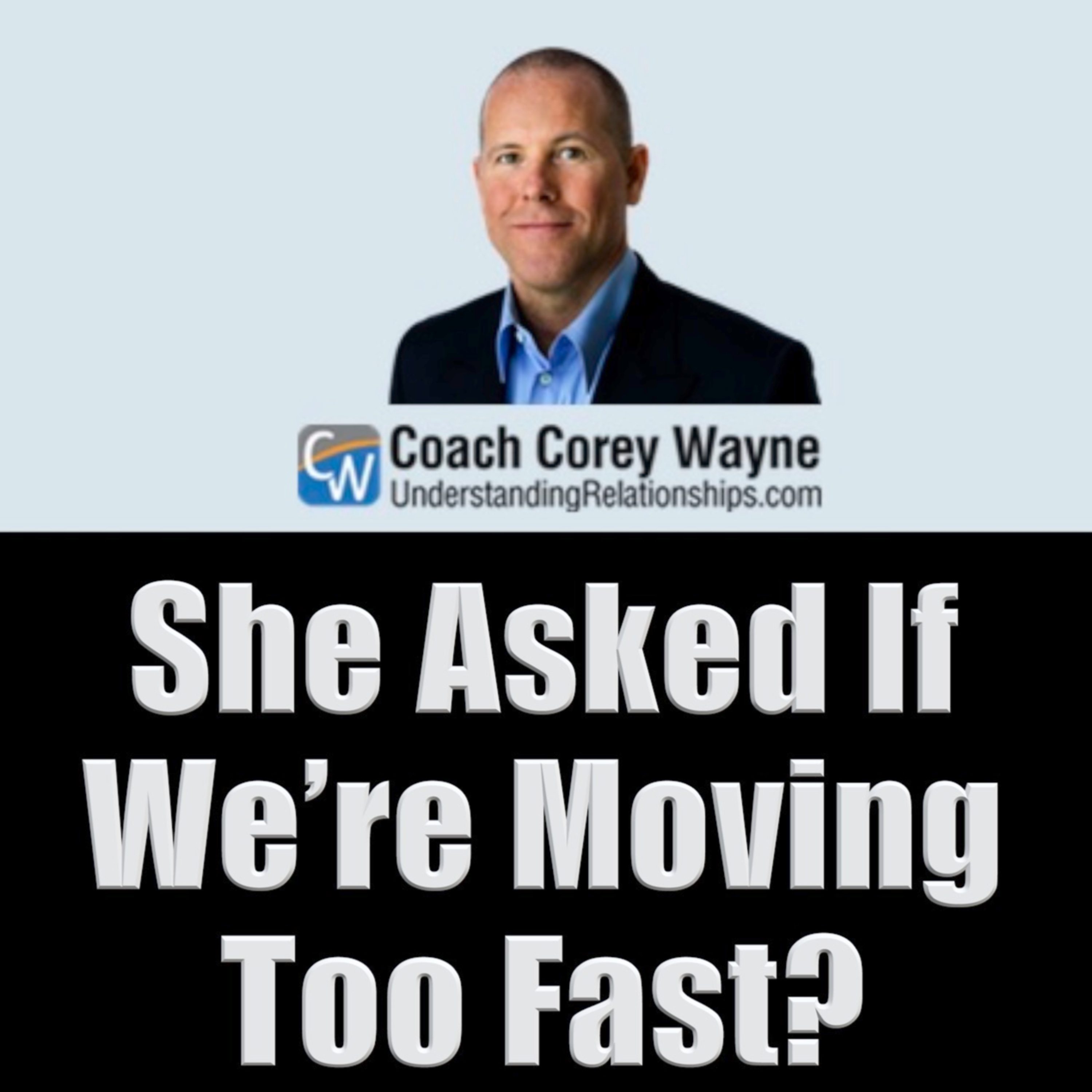 She Asked If We’re Moving Too Fast?