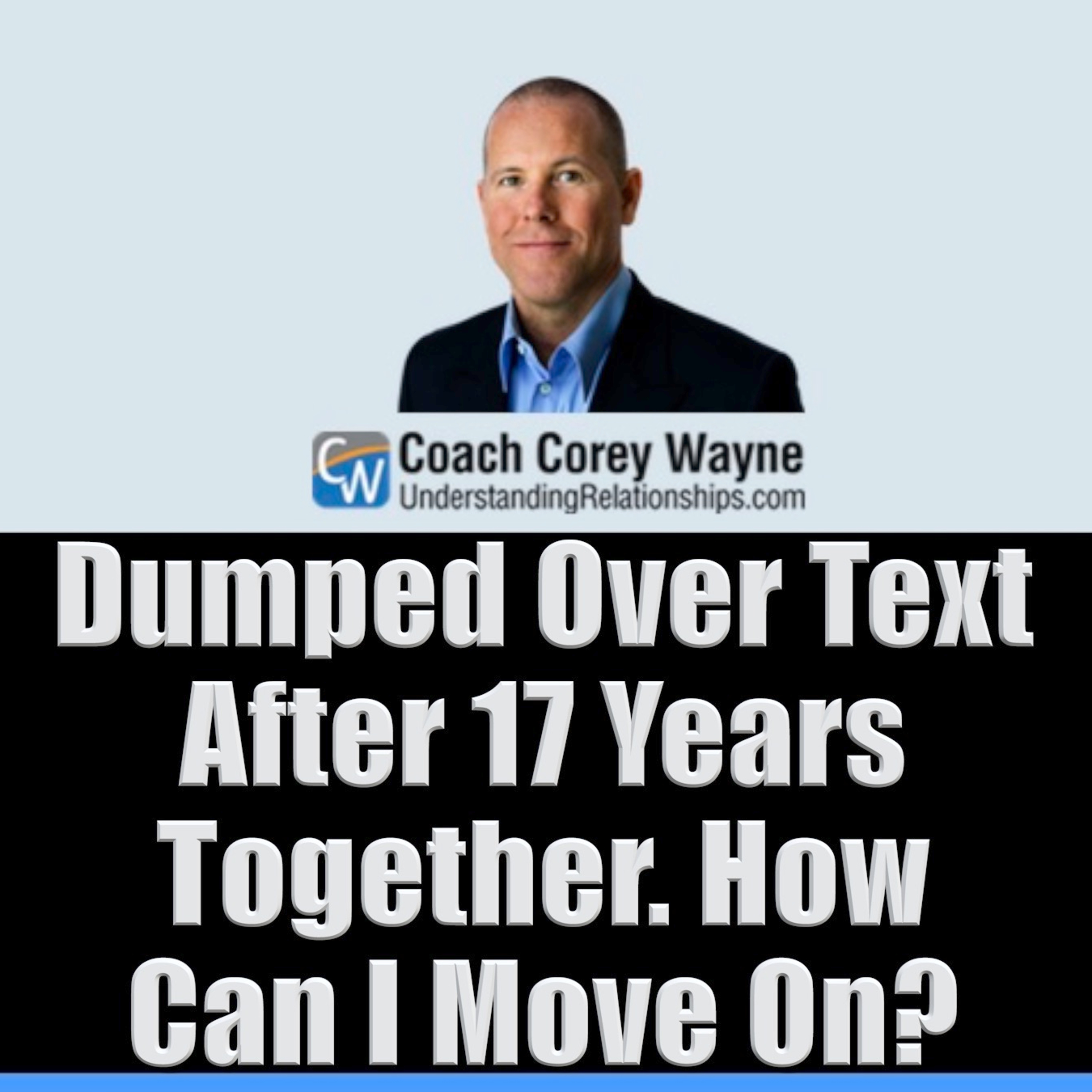 Dumped Over Text After 17 Years Together. How Can I Move On?