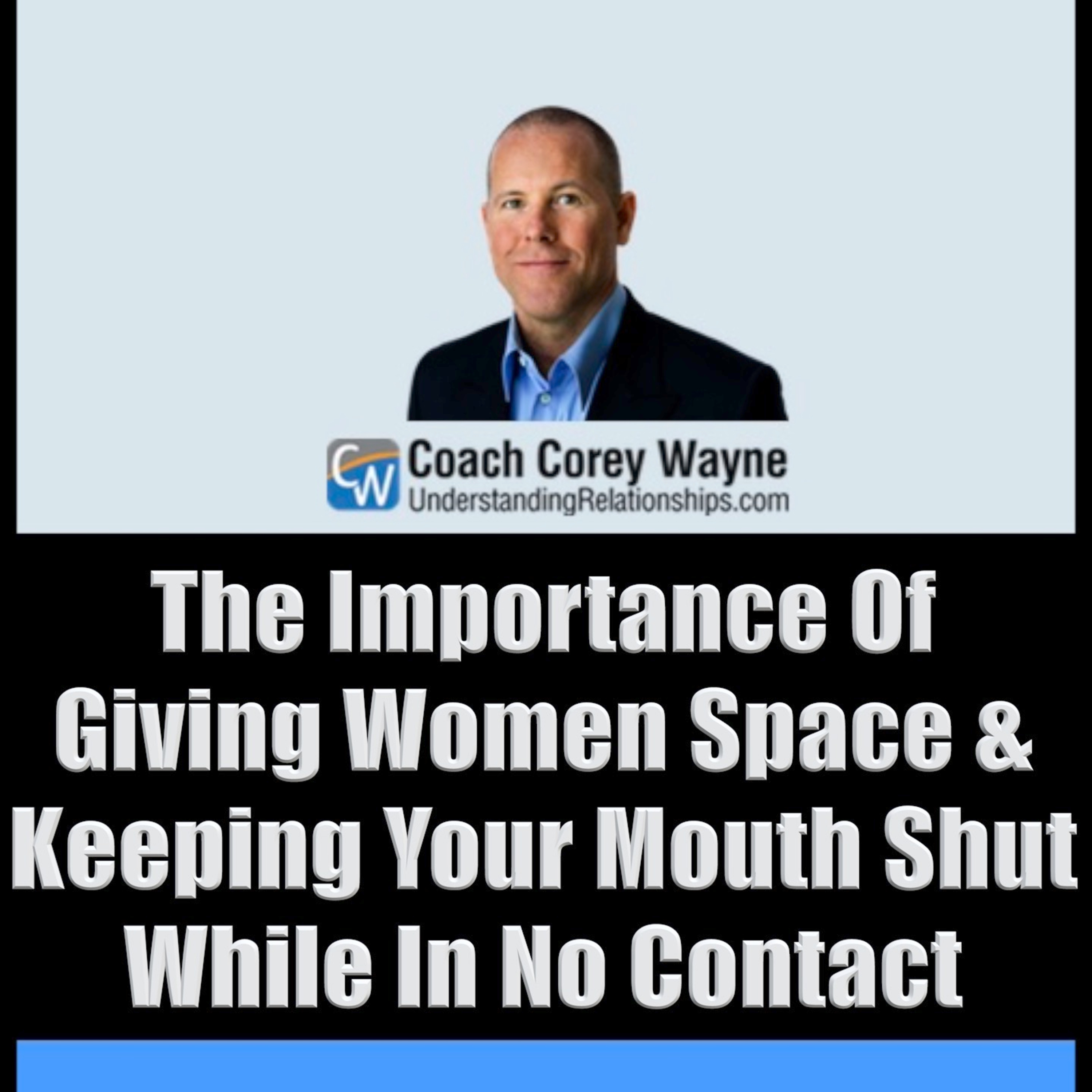 The Importance Of Giving Women Space & Keeping Your Mouth Shut While In No Contact