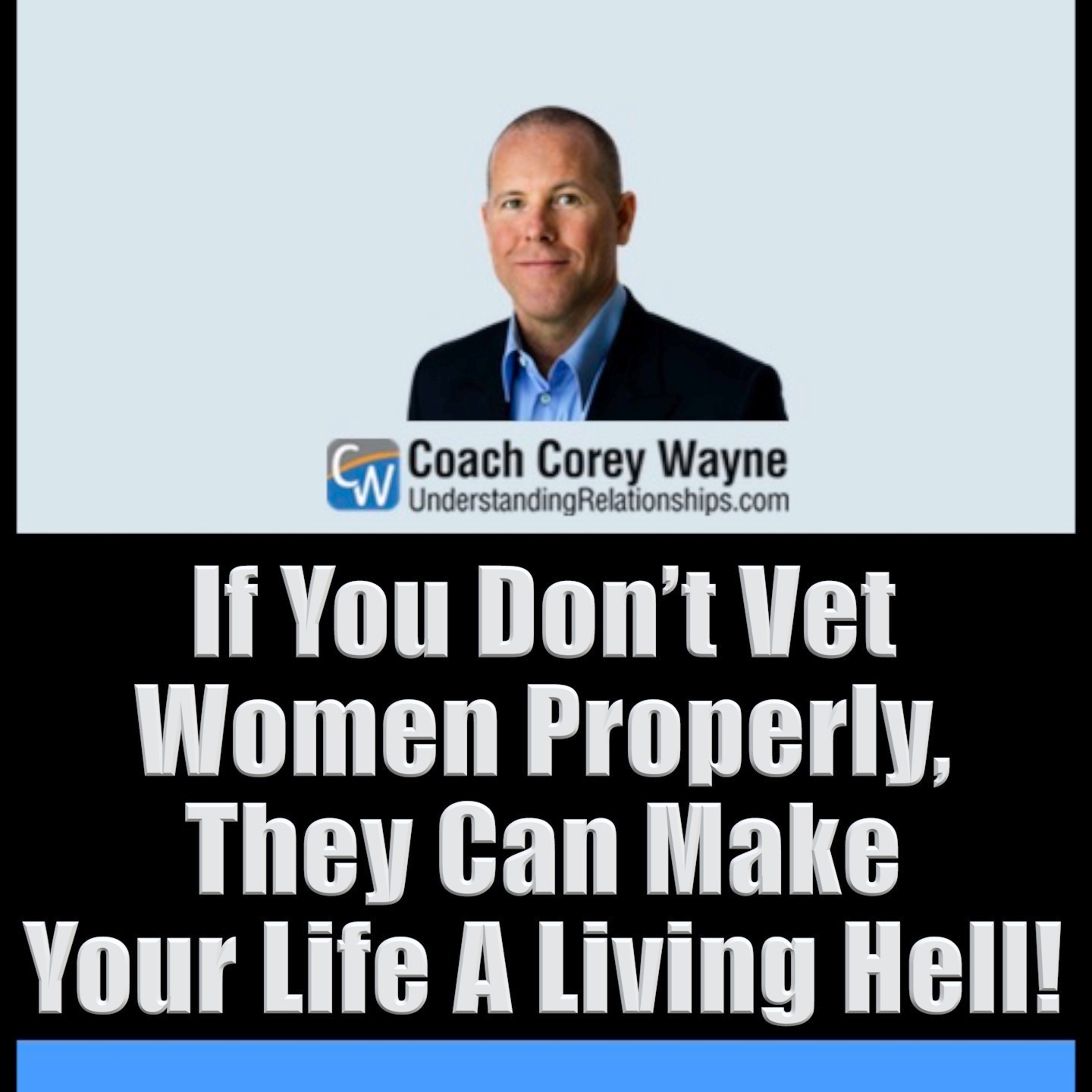 If You Don’t Vet Women Properly, They Can Make Your Life A Living Hell!