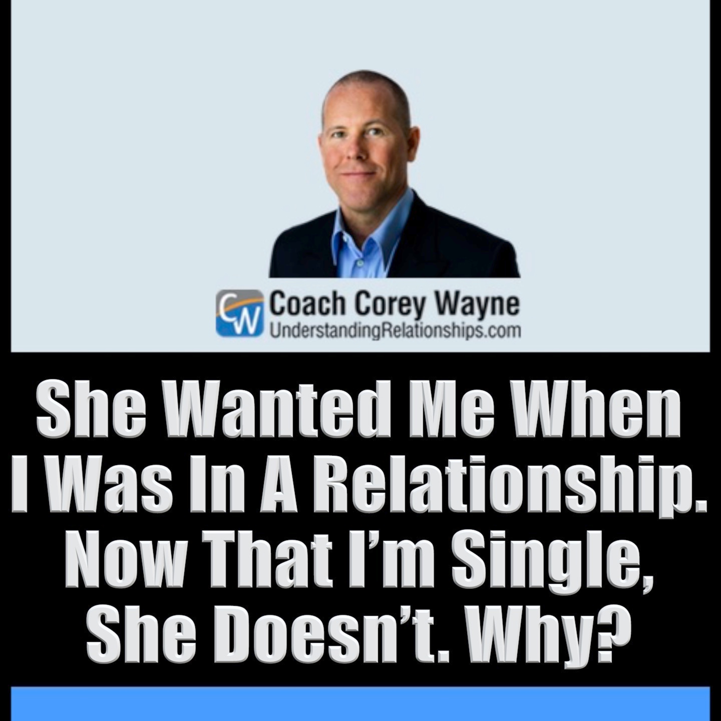 She Wanted Me When I Was In A Relationship. Now That I’m Single, She Doesn’t. Why?