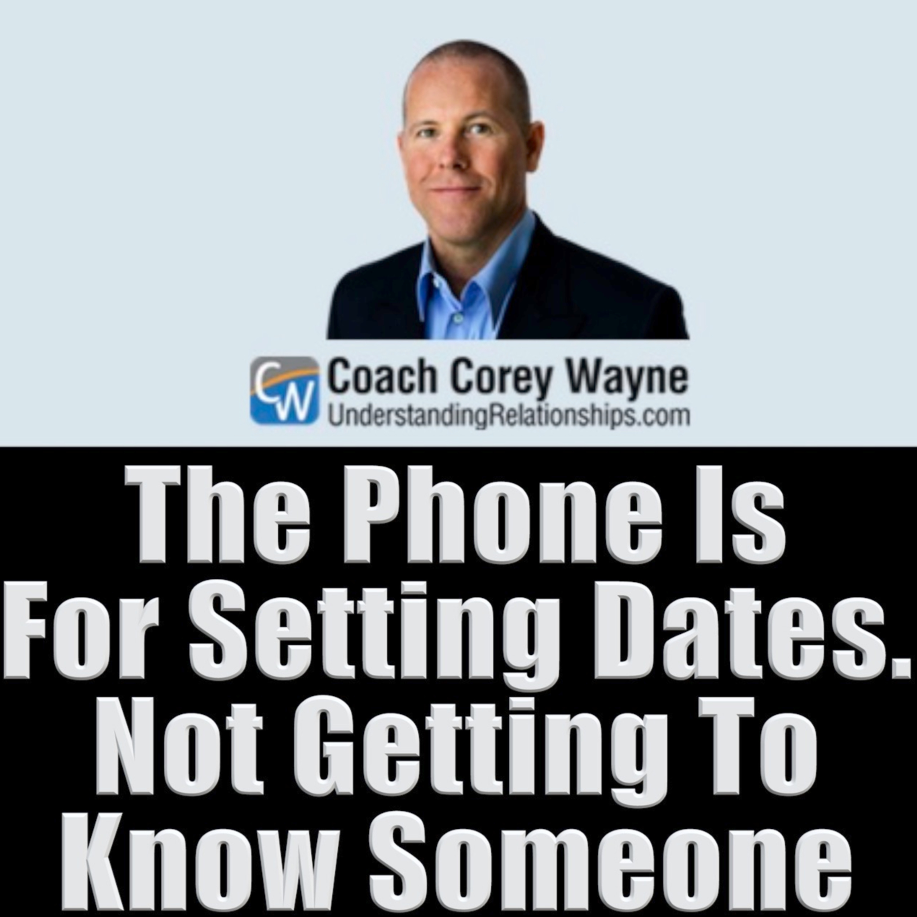 The Phone Is For Setting Dates. Not Getting To Know Someone