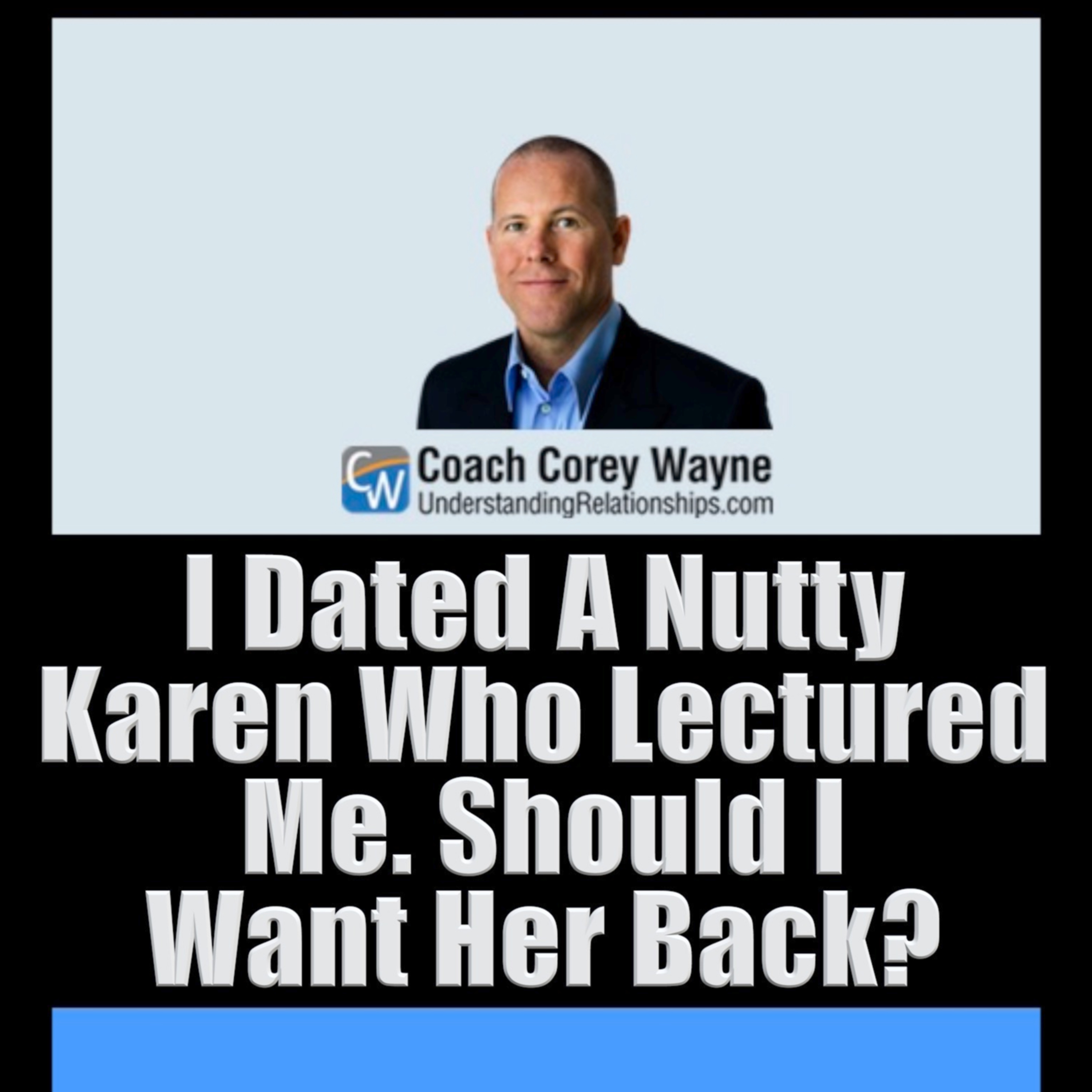 I Dated A Nutty Karen Who Lectured Me Should I Want Her Back?