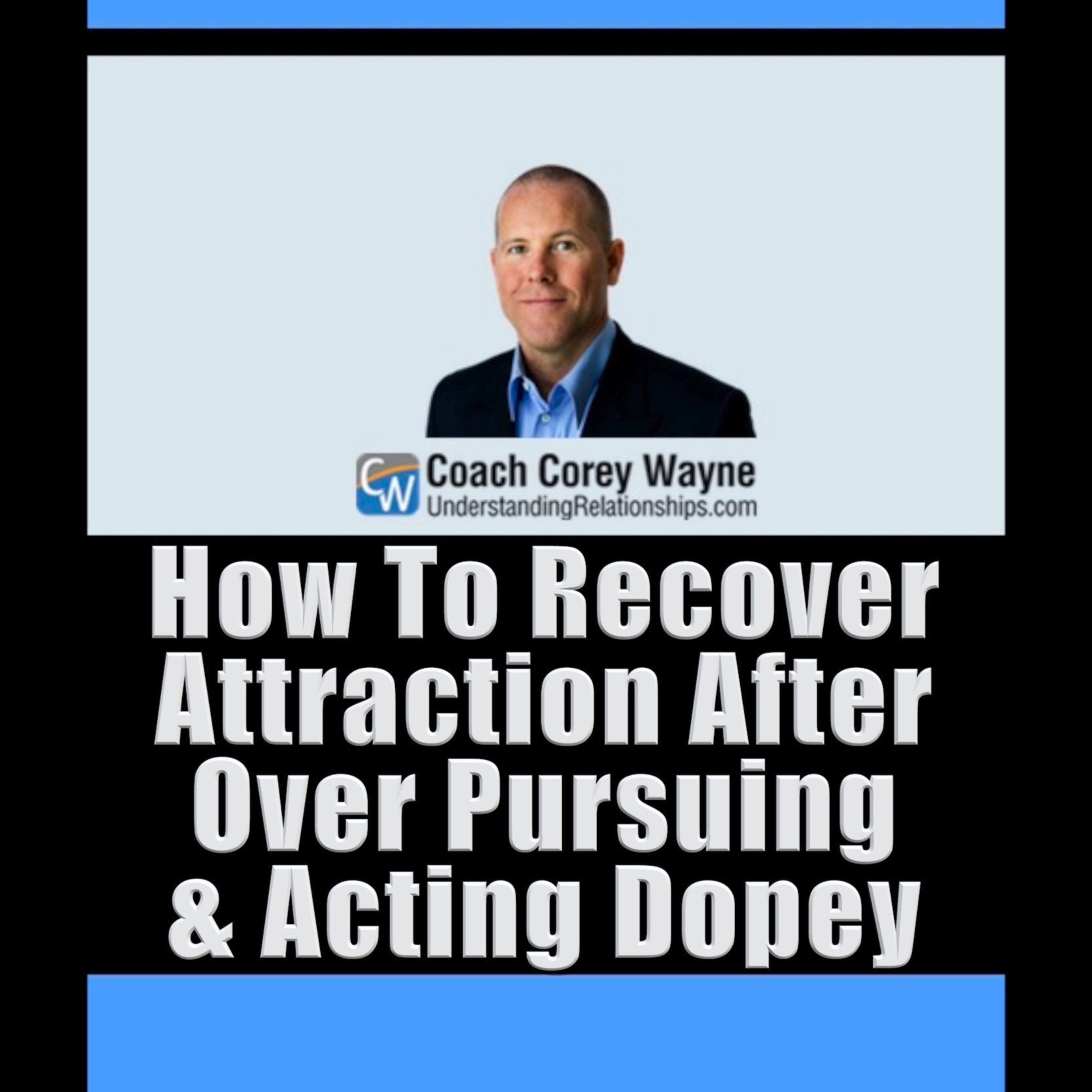 How To Recover Attraction After Over Pursuing & Acting Dopey