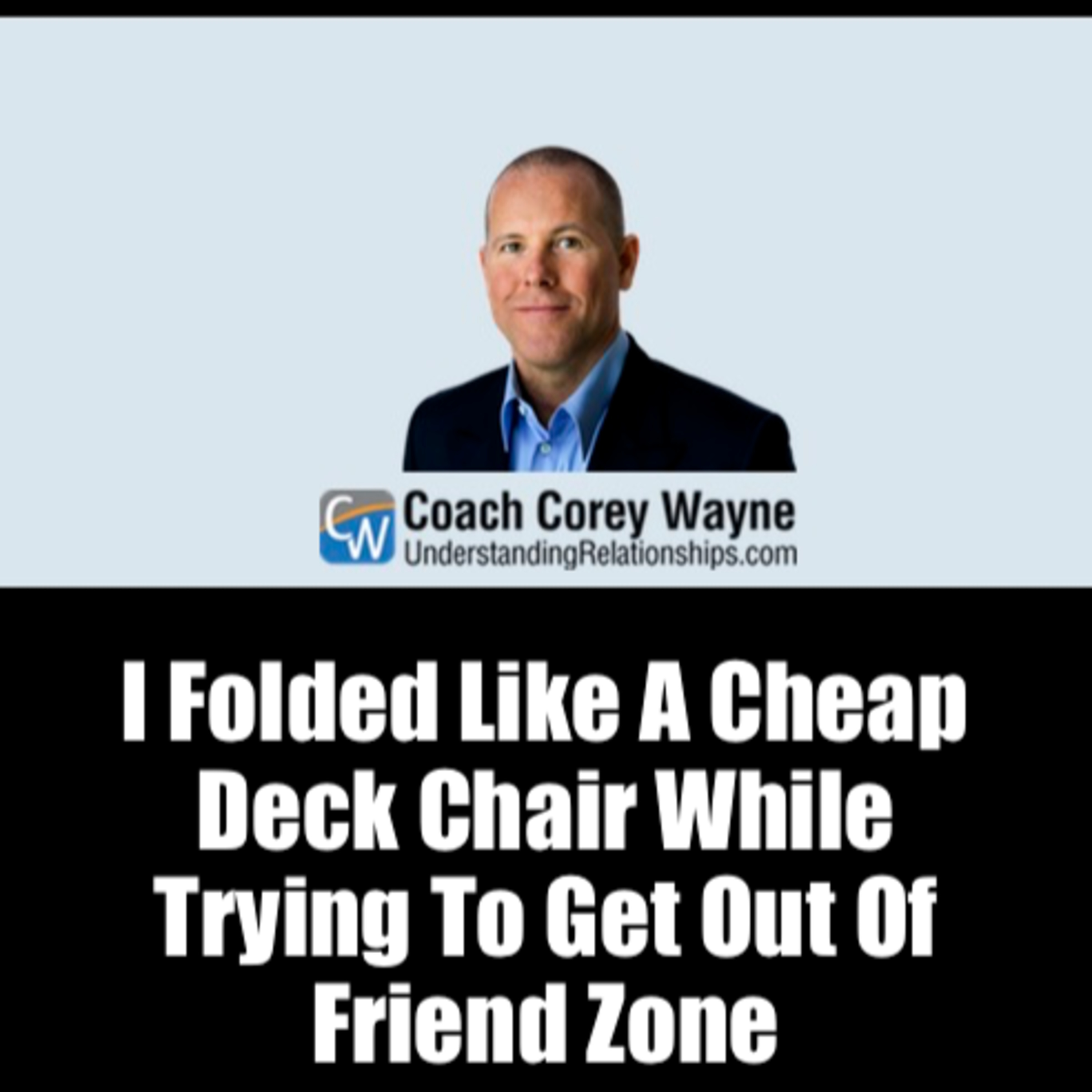 I Folded Like A Cheap Deck Chair While Trying To Get Out Of Friend Zone