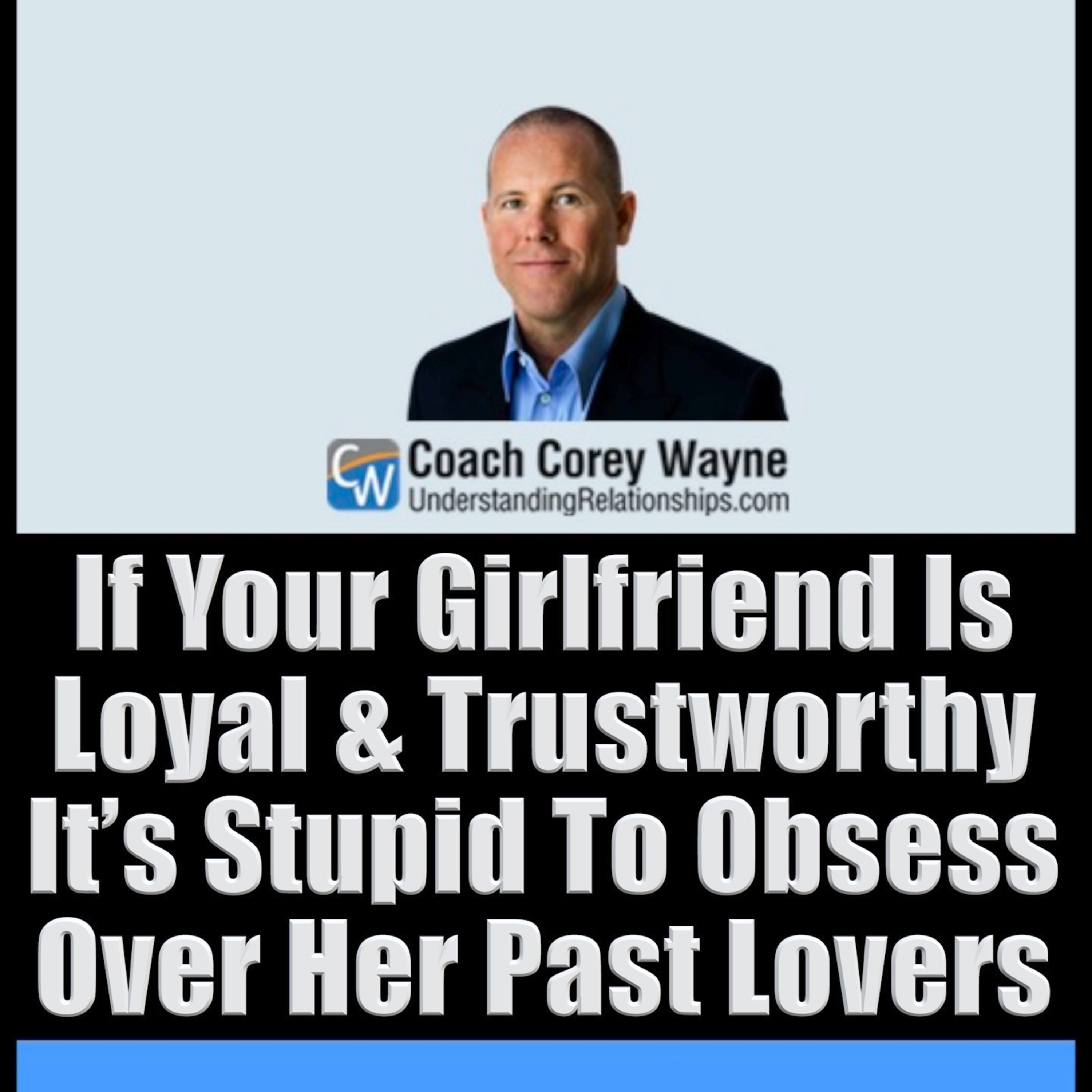 If Your Girlfriend Is Loyal & Trustworthy It’s Stupid To Obsess Over Her Past Lovers