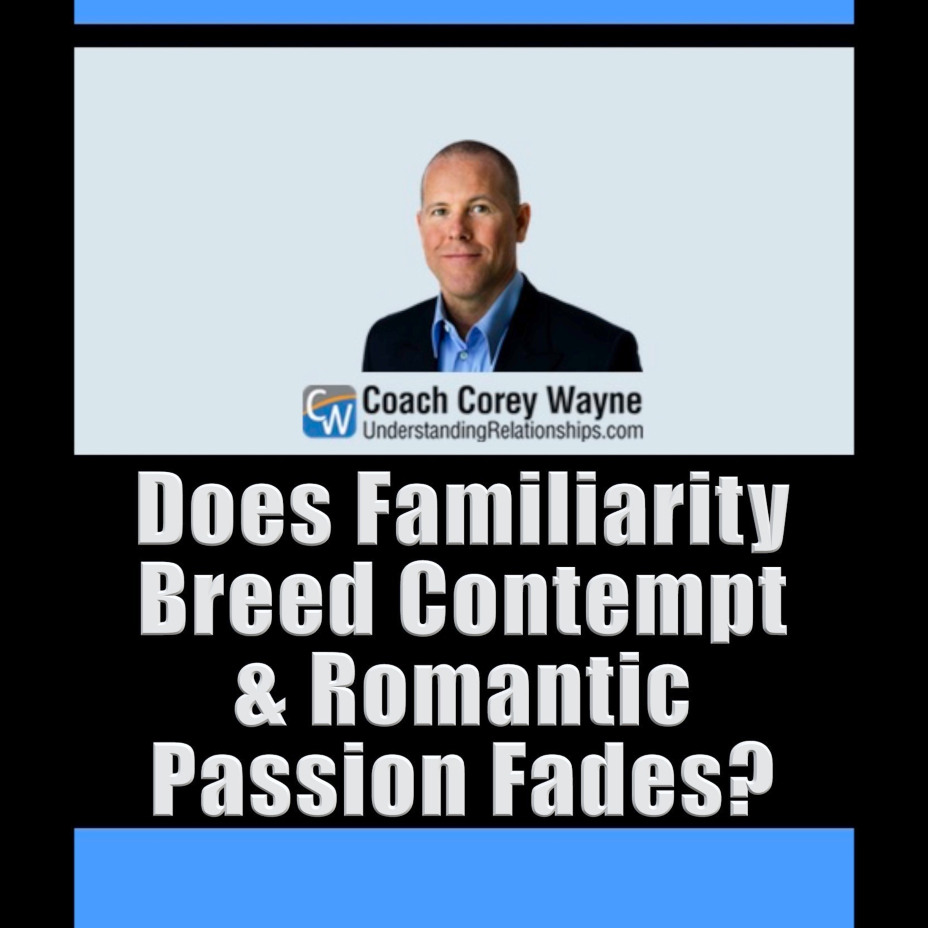 Does Familiarity Breed Contempt & Romantic Passion Fades?
