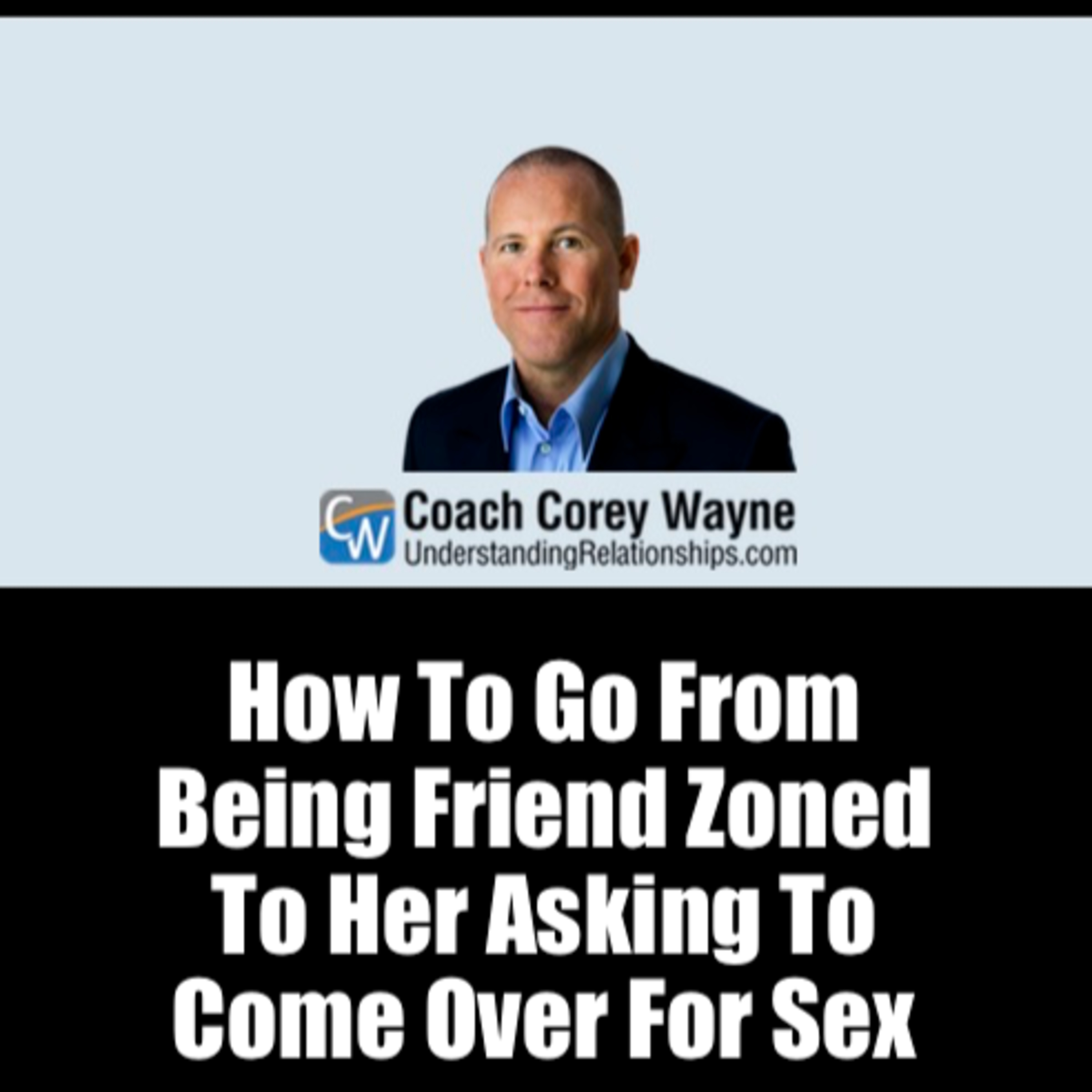 How To Go From Being Friend Zoned To Her Asking To Come Over For Sex