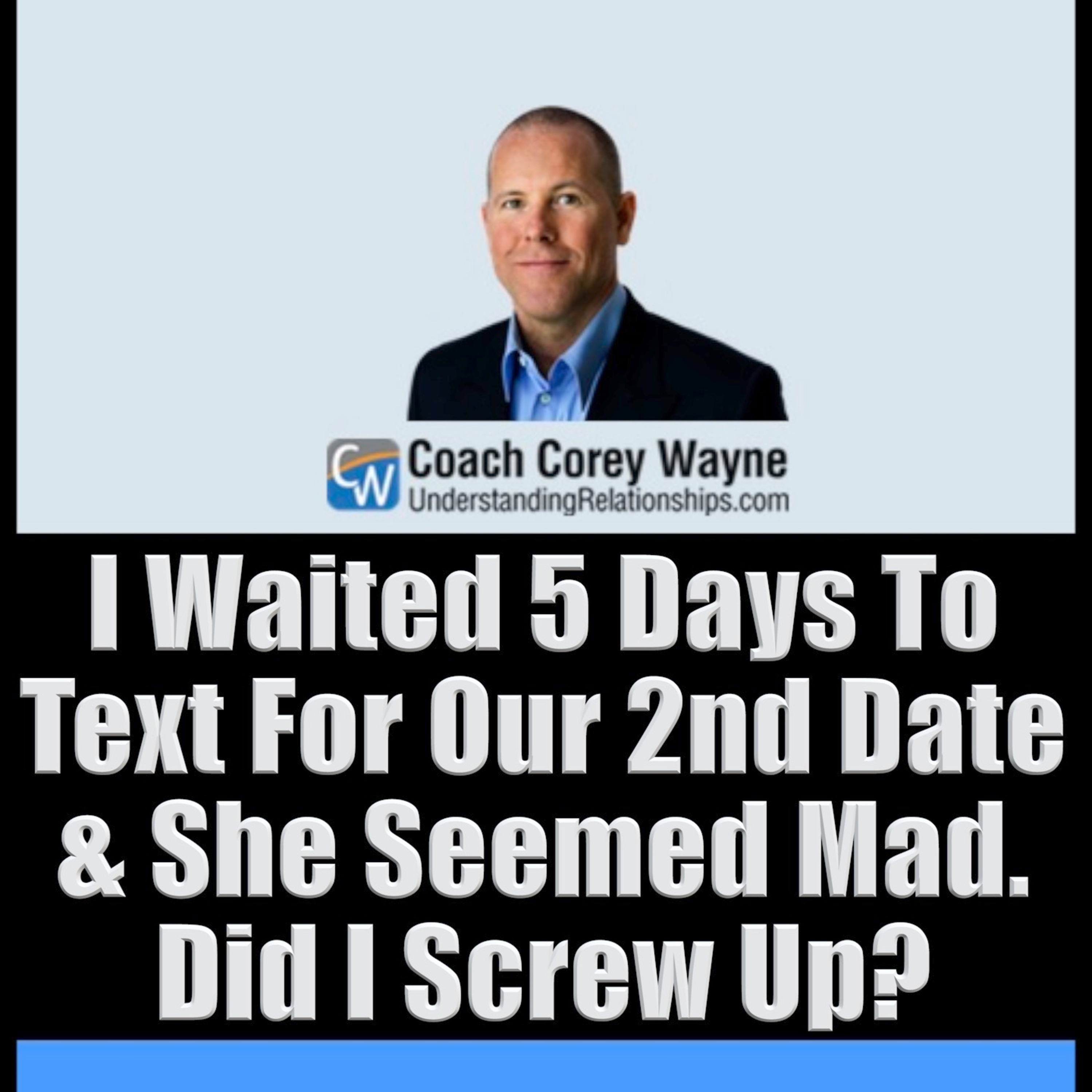 I Waited 5 Days To Text For Our 2nd Date & She Seemed Mad. Did I Screw Up?