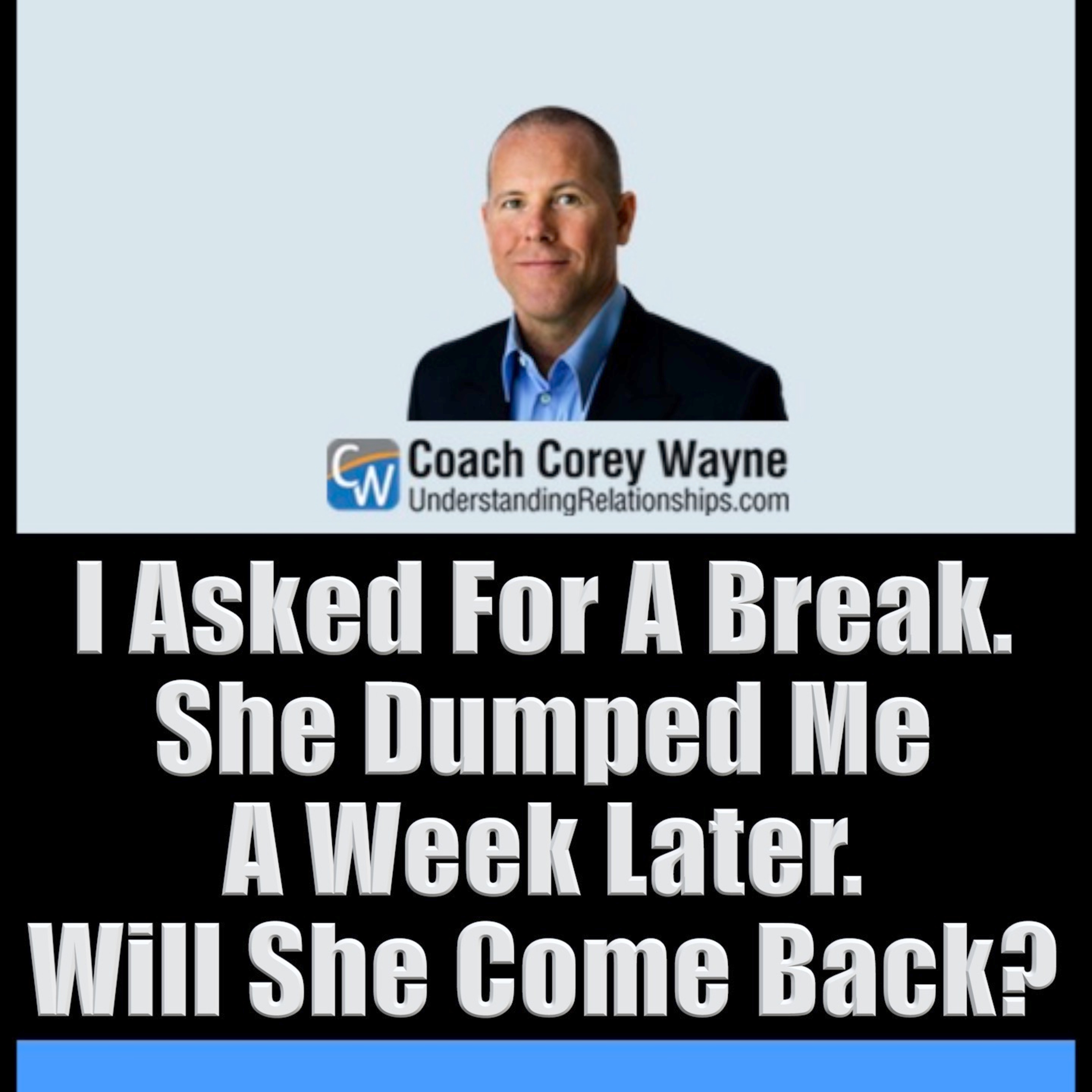 I Asked For A Break. She Dumped Me A Week Later. Will She Come Back?