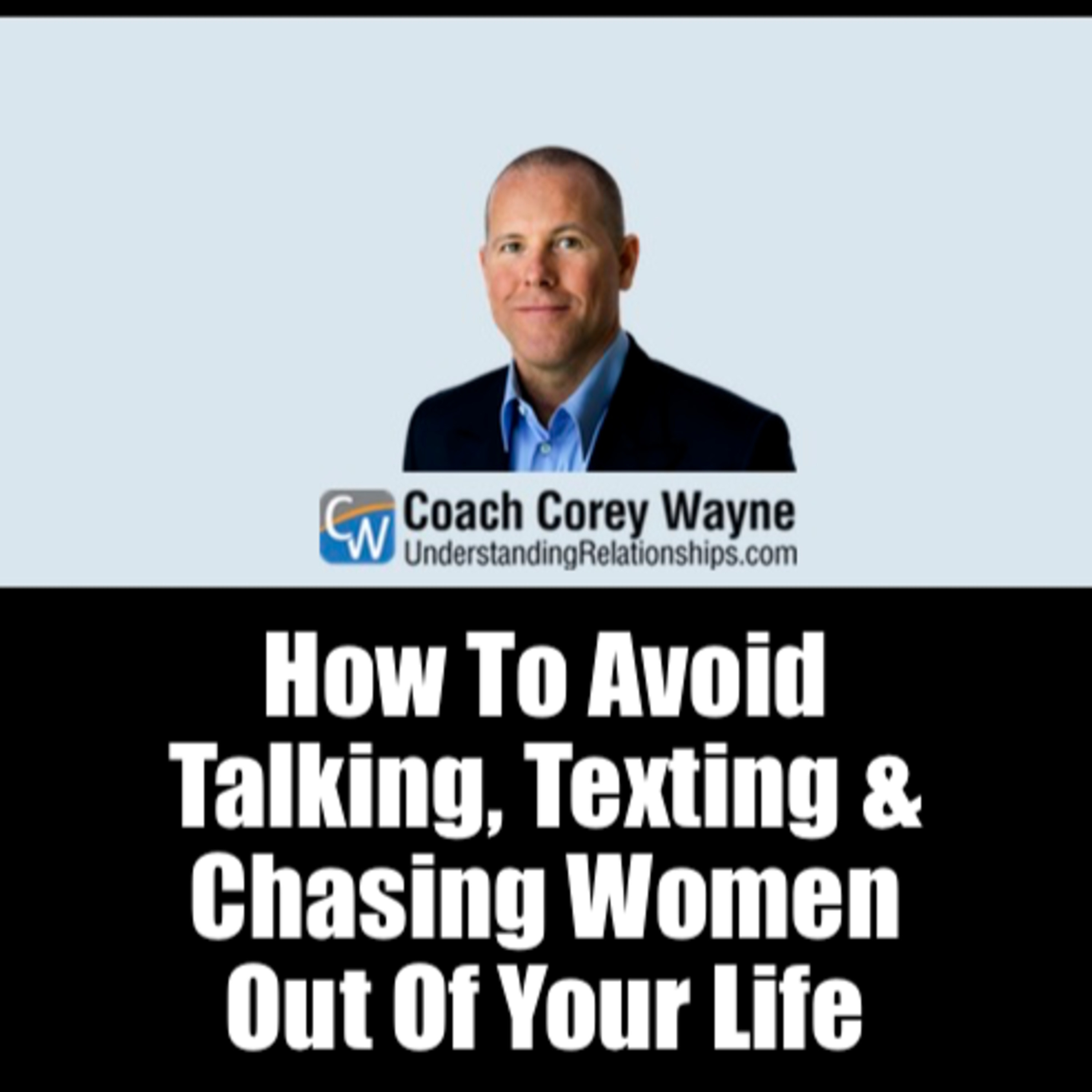 How To Avoid Talking, Texting & Chasing Women Out Of Your Life