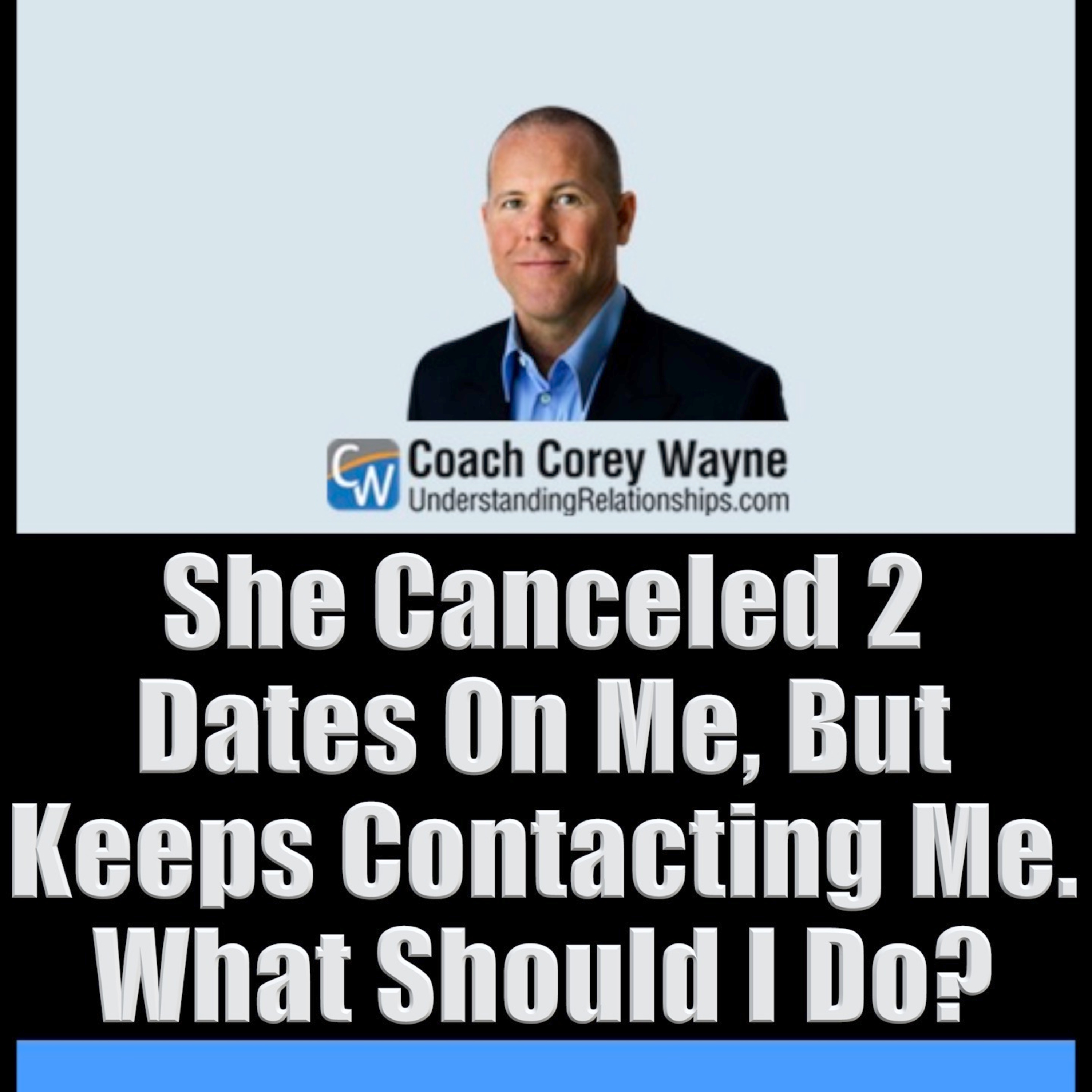 She Canceled 2 Dates On Me, But Keeps Contacting Me. What Should I Do?