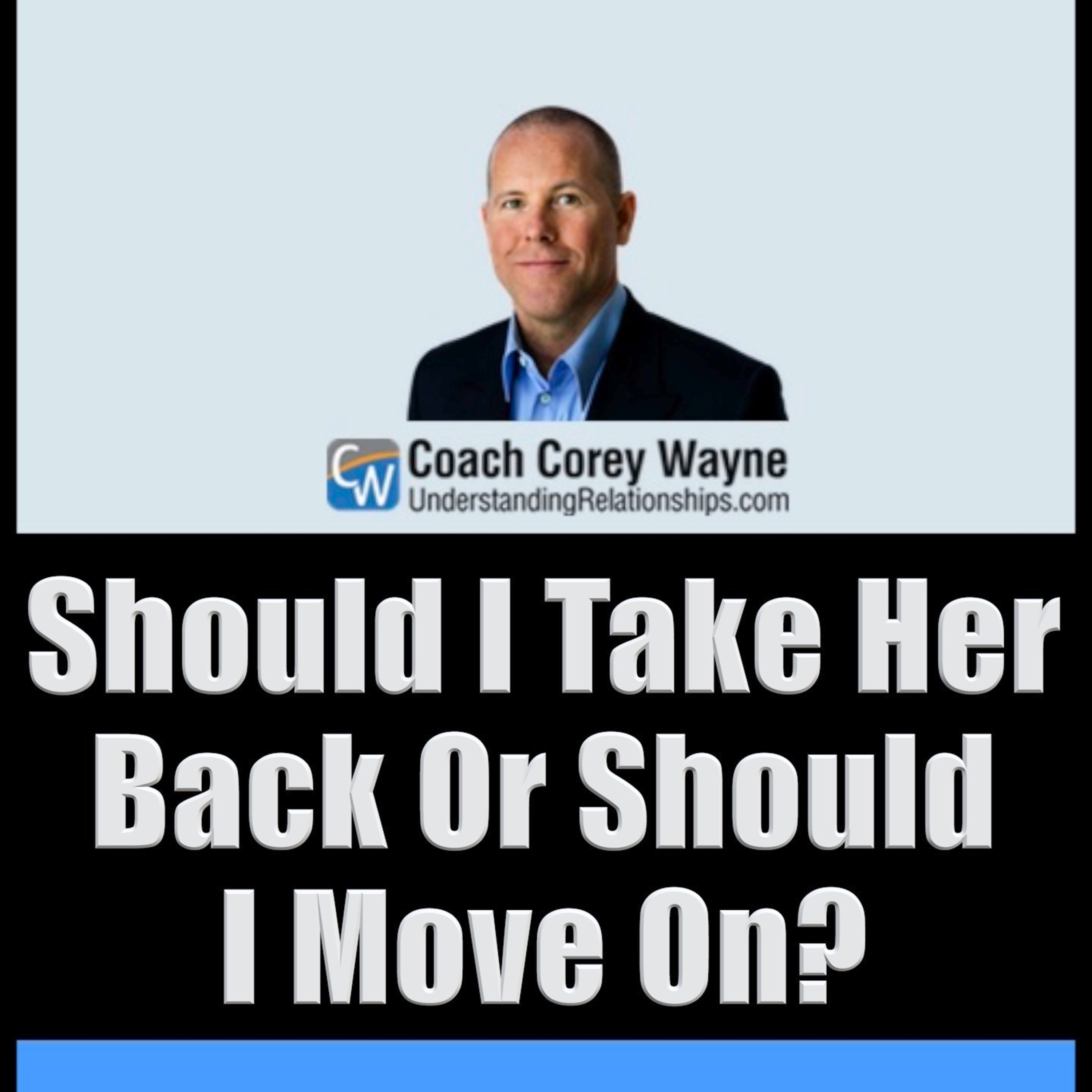 Should I Take Her Back Or Should I Move On?