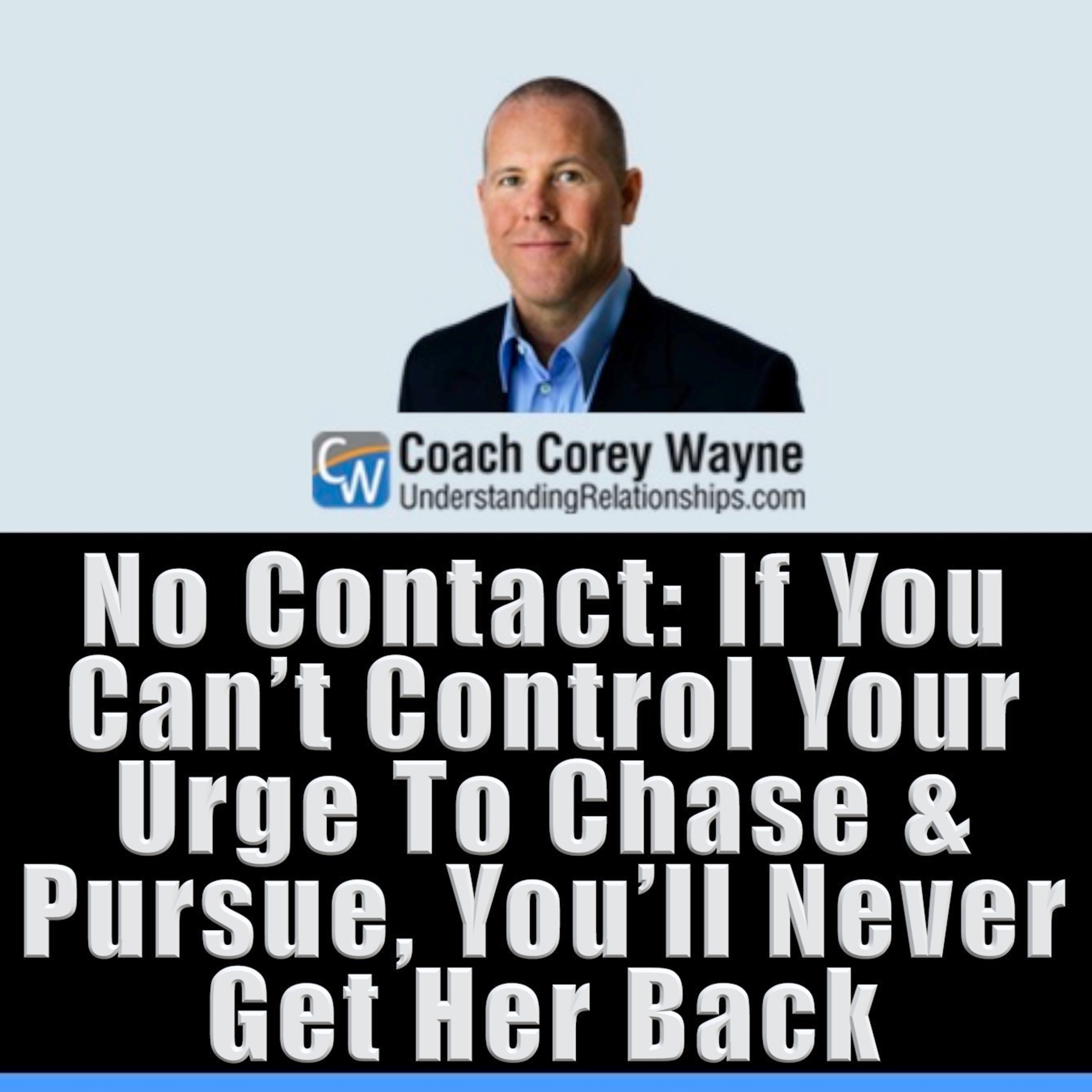 No Contact: If You Can’t Control Your Urge To Chase & Pursue, You’ll Never Get Her Back