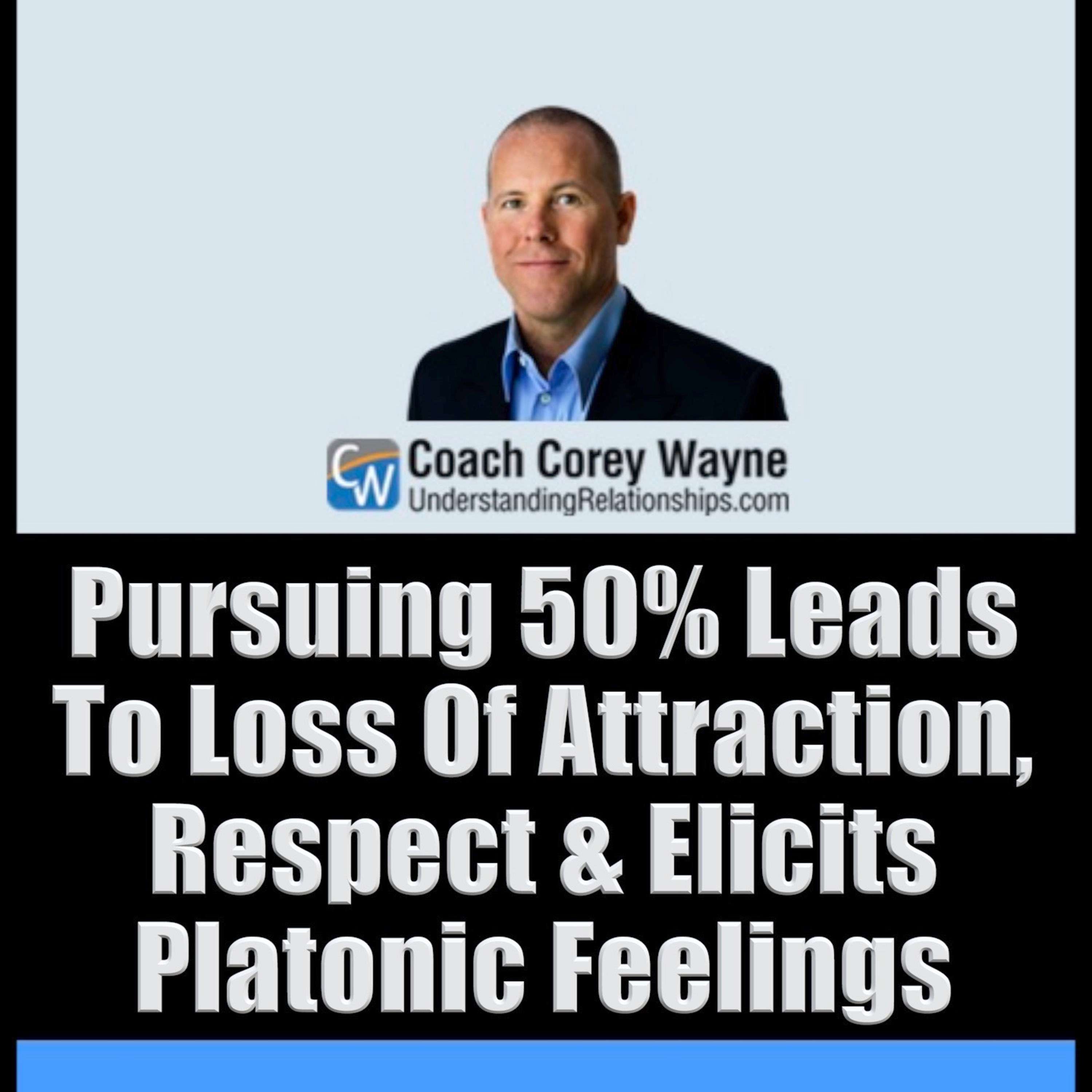 Pursuing 50% Leads To Loss Of Attraction, Respect & Elicits Platonic Feelings
