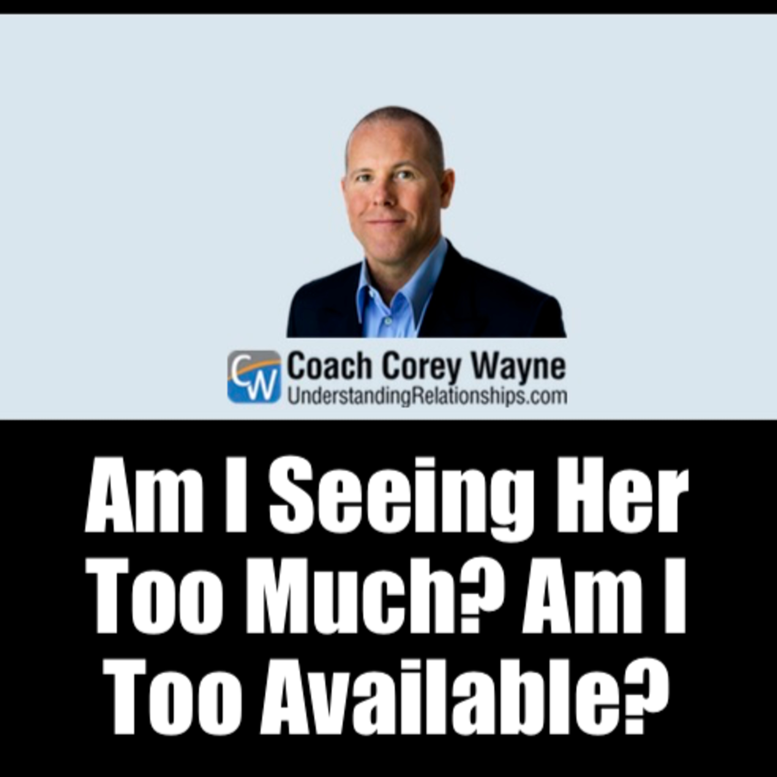Am I Seeing Her Too Much? Am I Too Available?