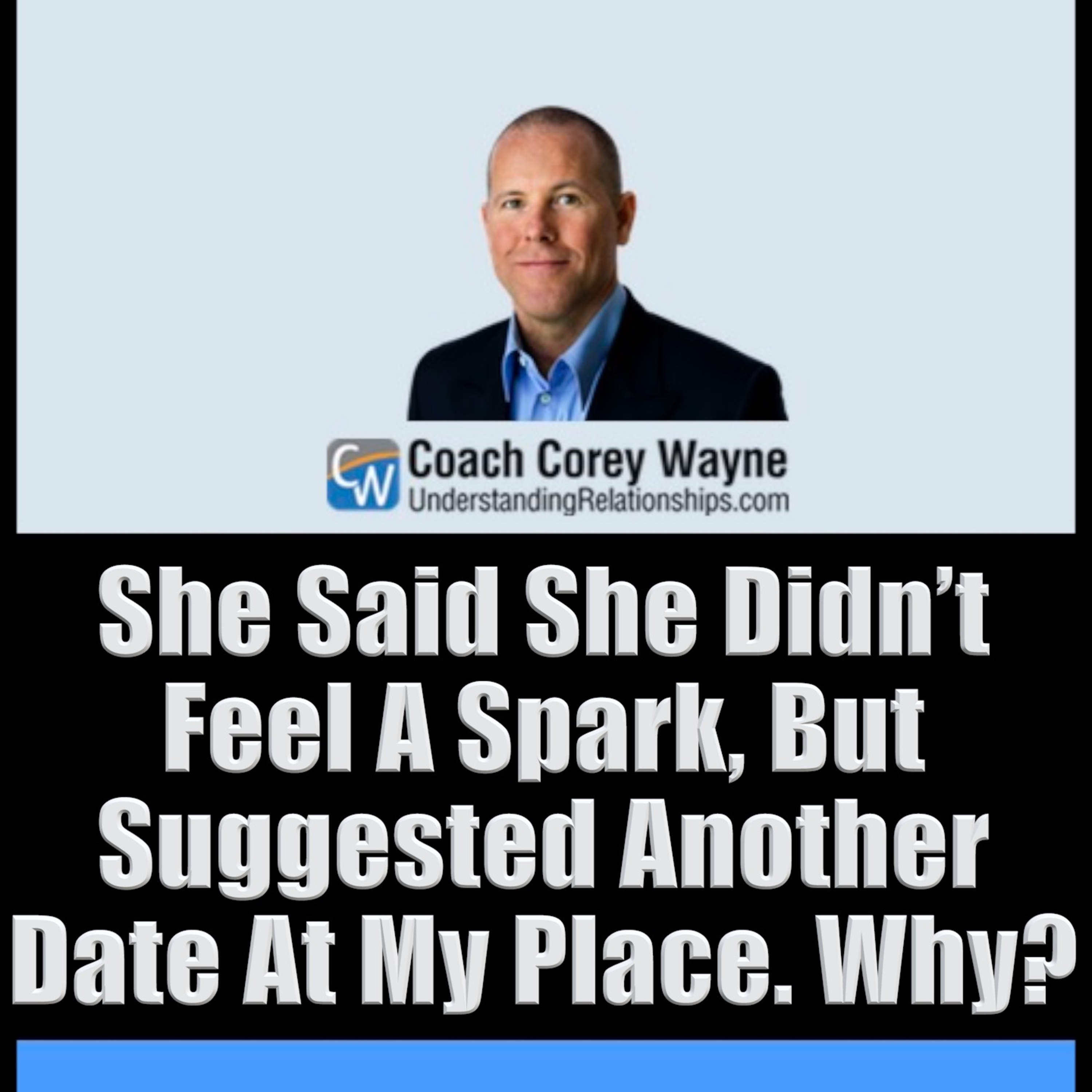 She Said She Didn’t Feel A Spark, But Suggested Another Date At My Place. Why?