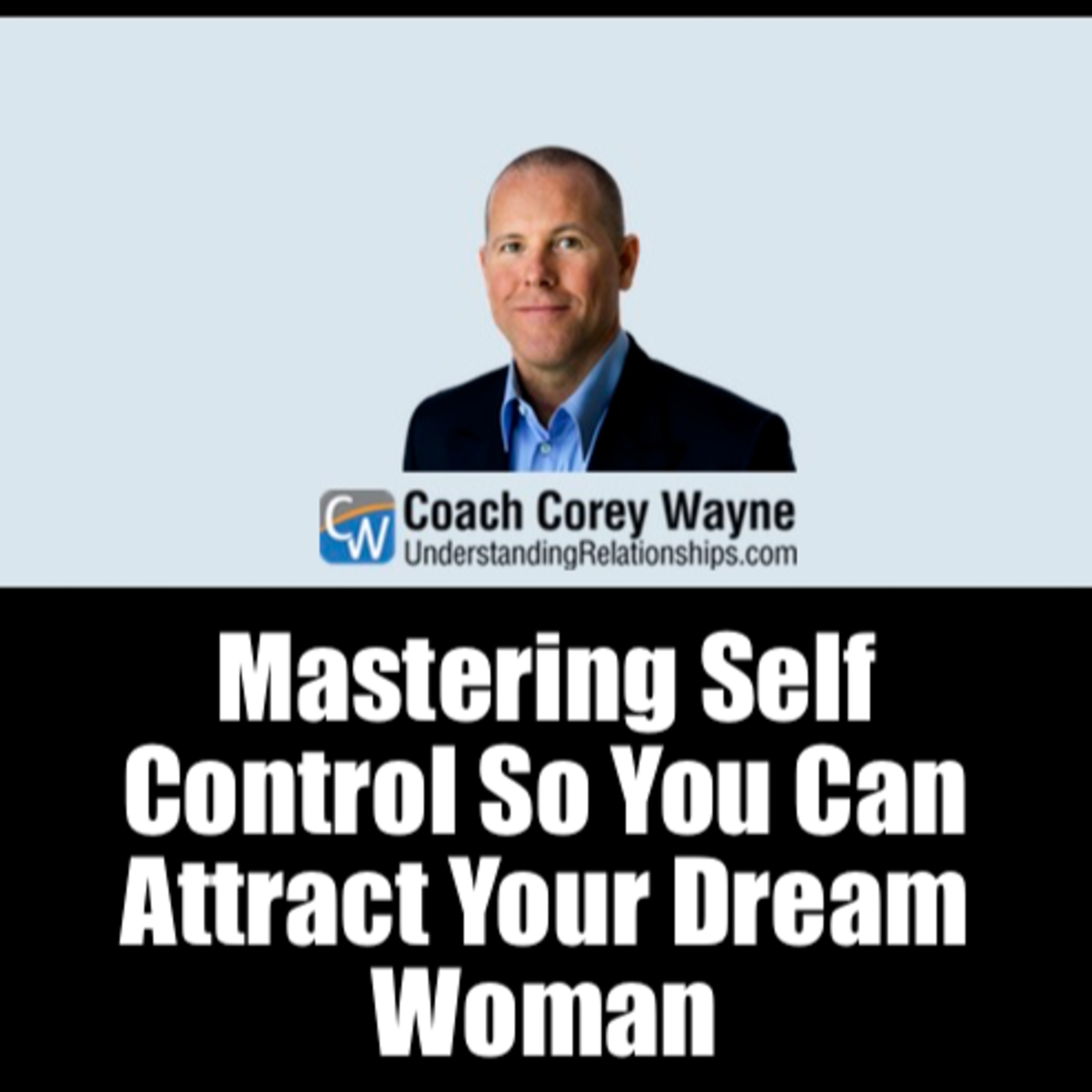 Mastering Self Control So You Can Attract Your Dream Woman