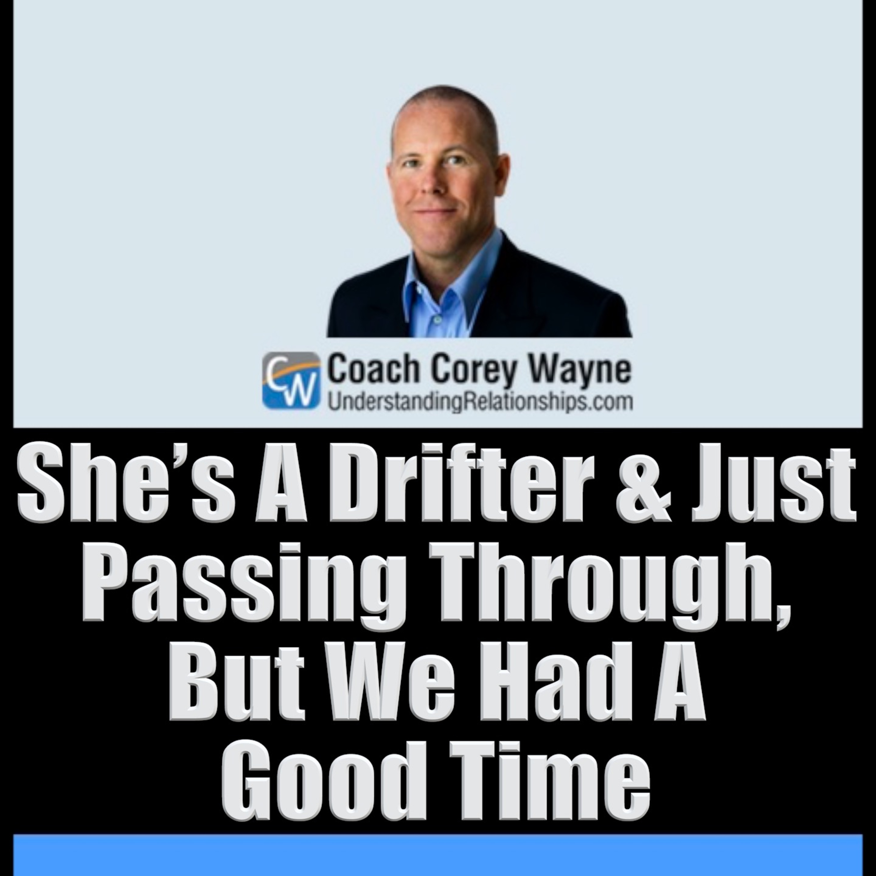 She’s A Drifter & Just Passing Through, But We Had A Good Time