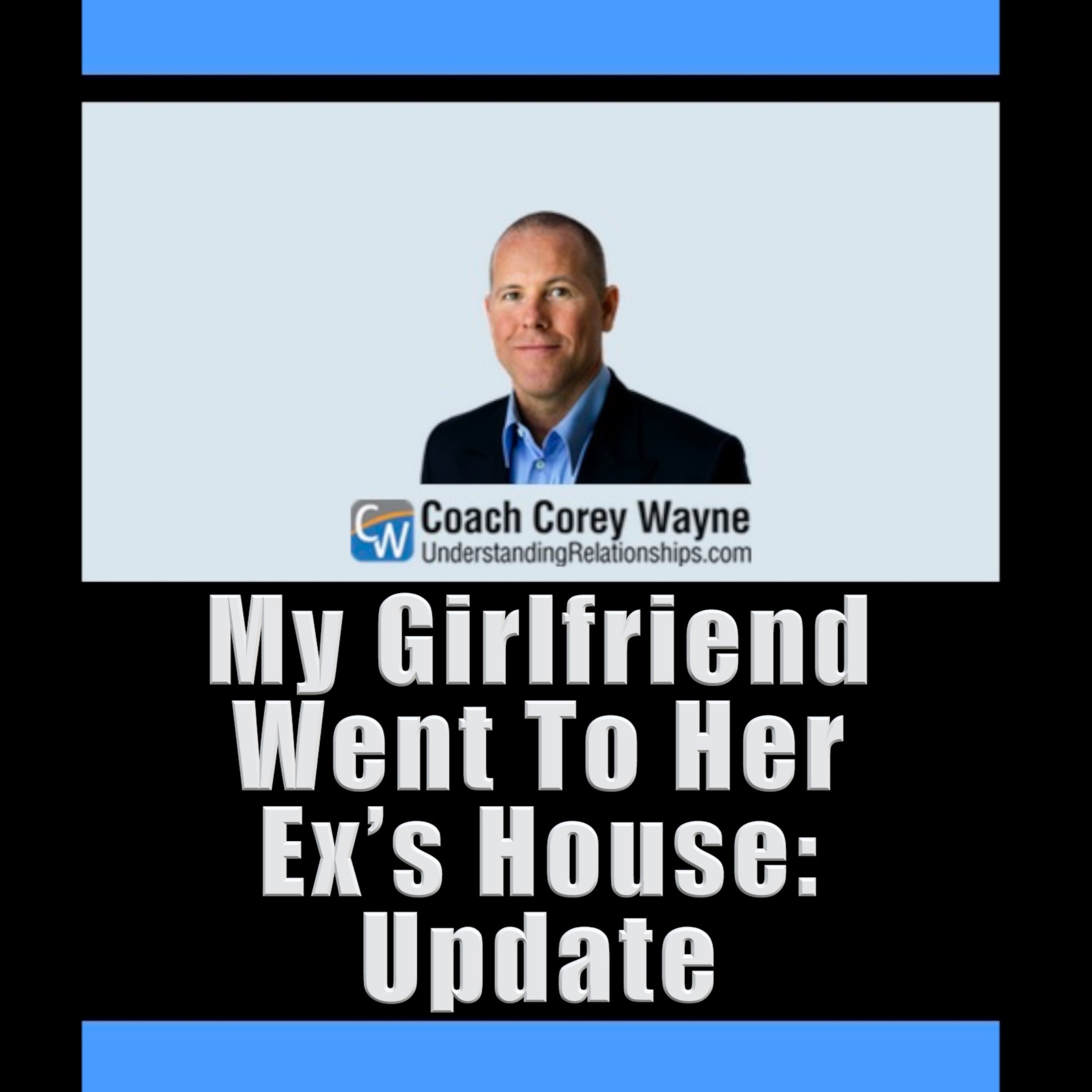 My Girlfriend Went To Her Ex’s House: Update
