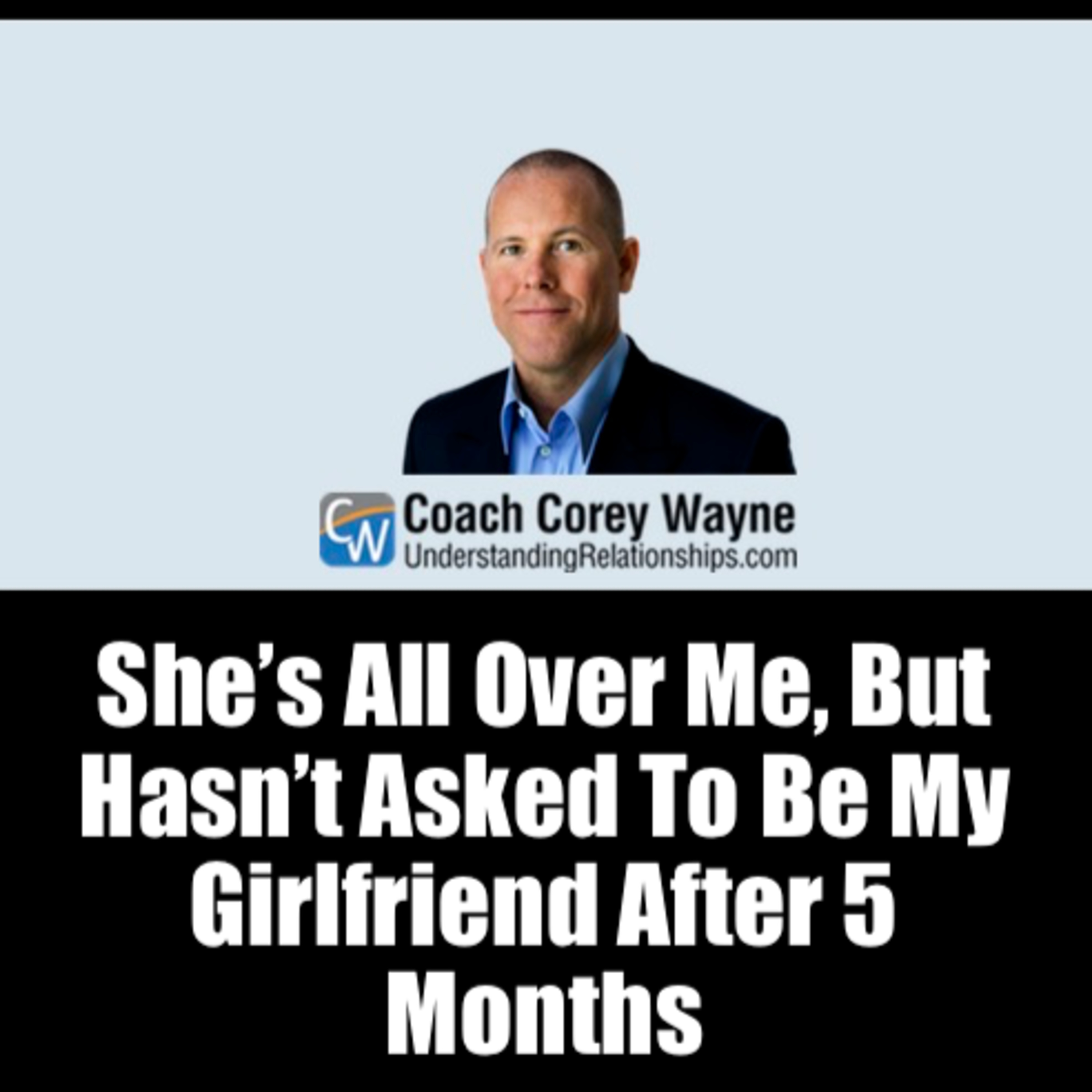 She’s All Over Me, But Hasn’t Asked To Be My Girlfriend After 5 Months