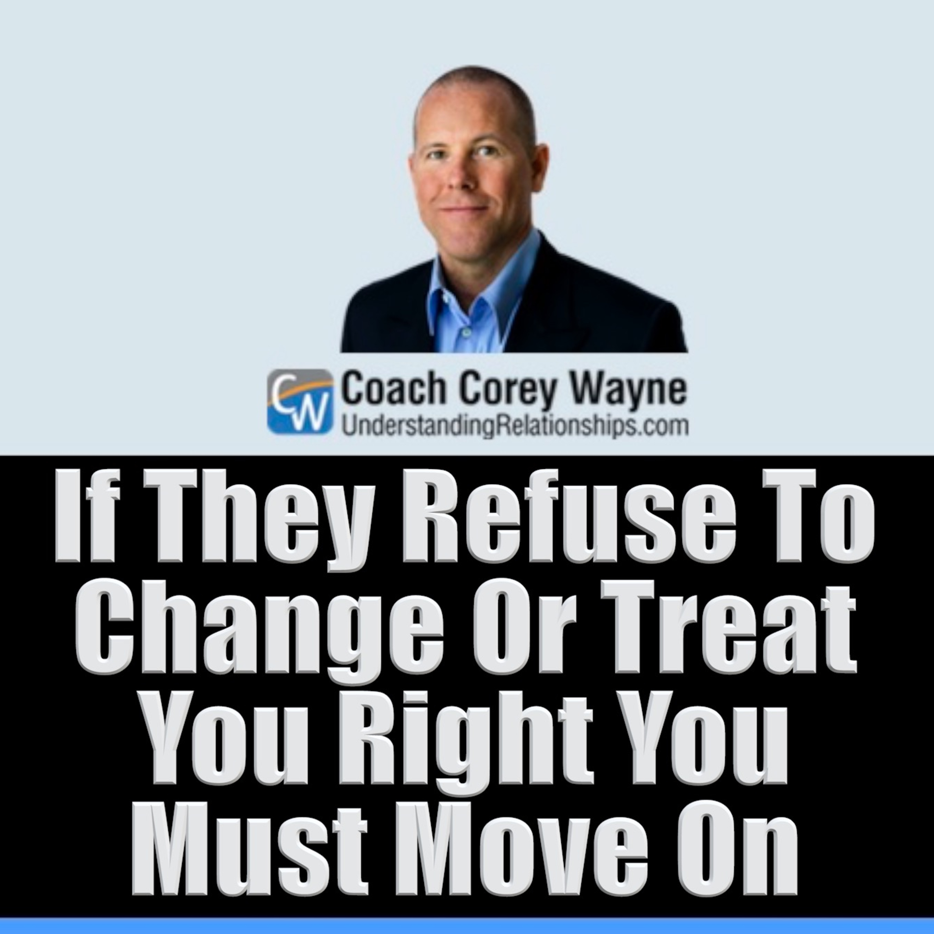 If They Refuse To Change Or Treat You Right You Must Move On