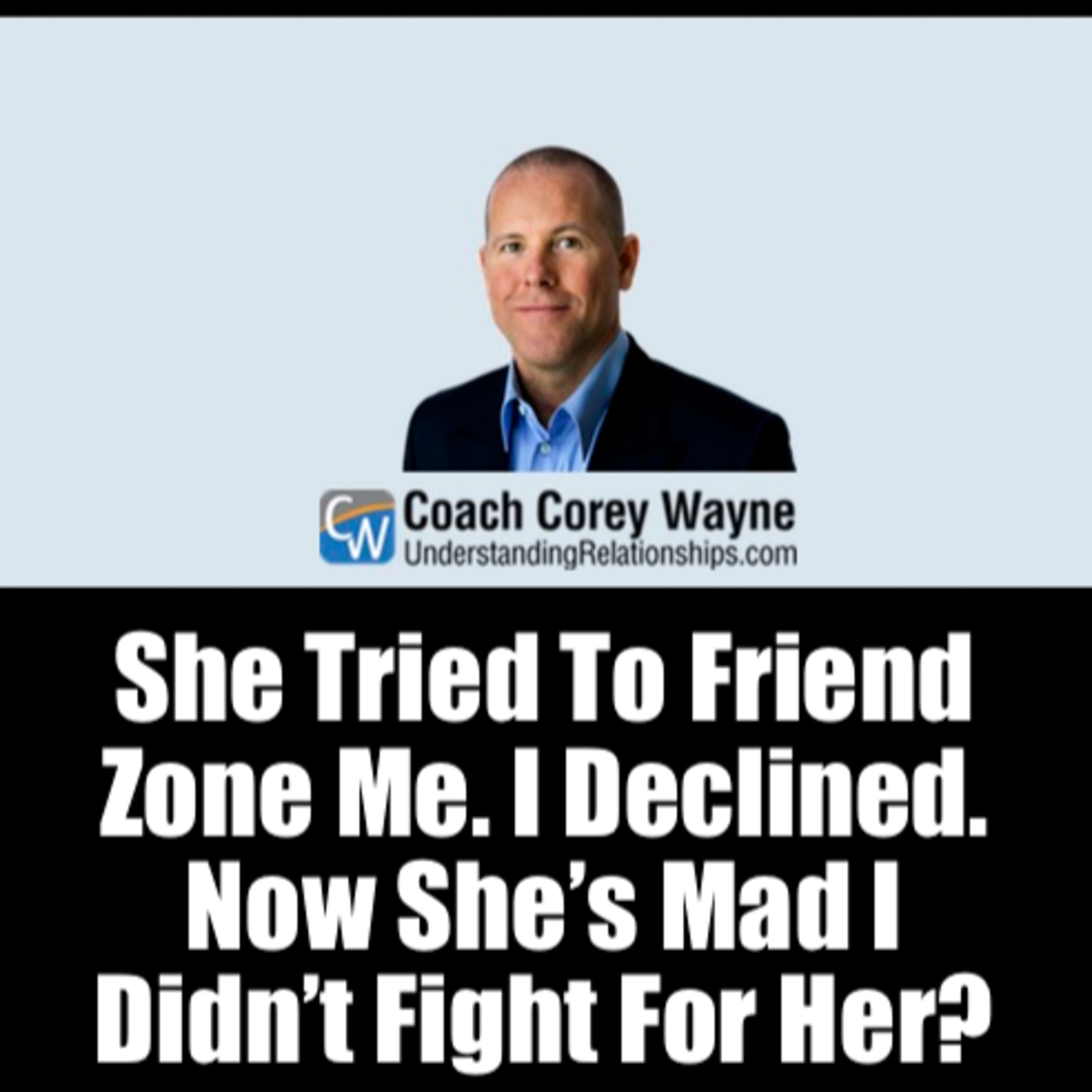 She Tried To Friend Zone Me. I Declined. Now She’s Mad I Didn’t Fight For Her?