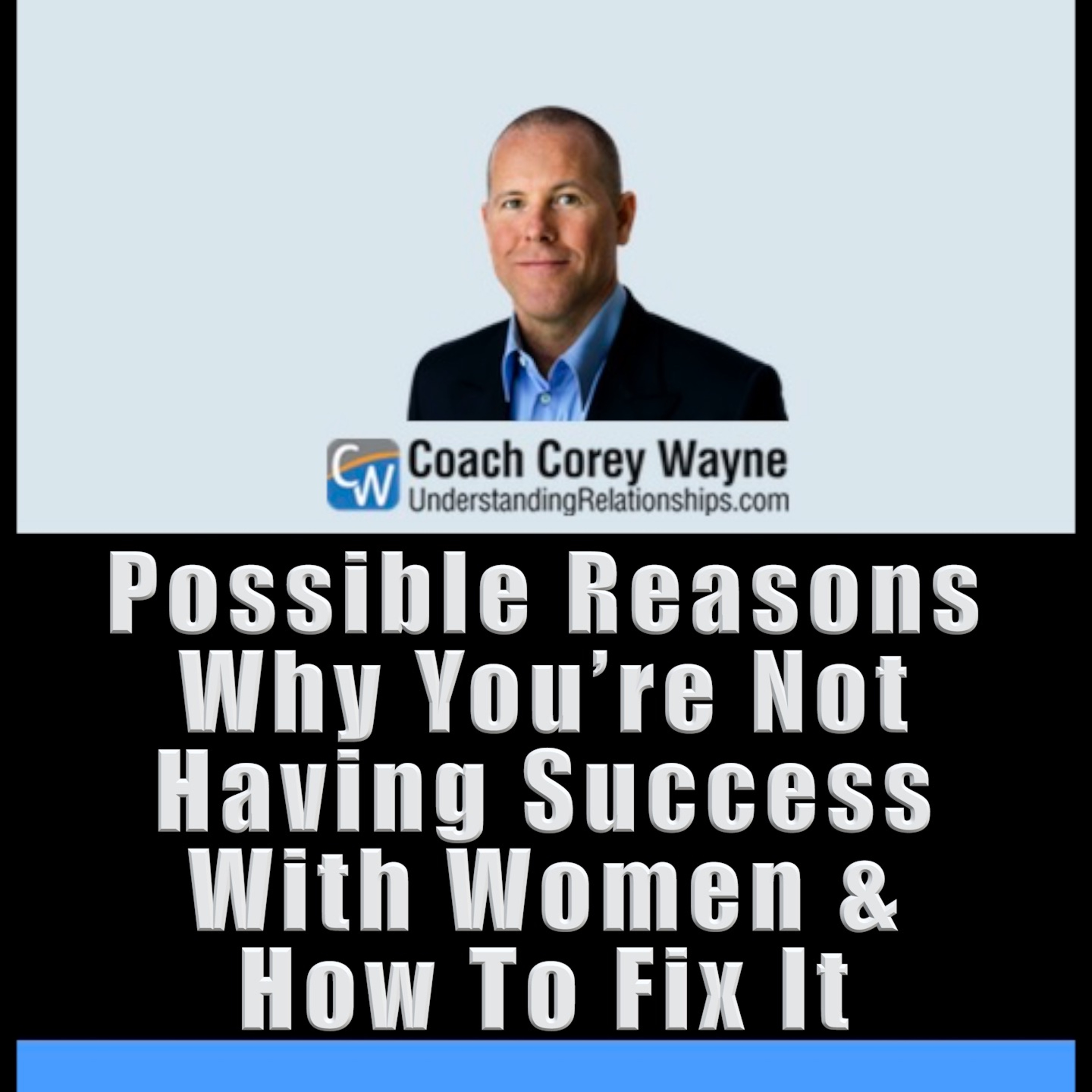 Possible Reasons Why You’re Not Having Success With Women & How To Fix It
