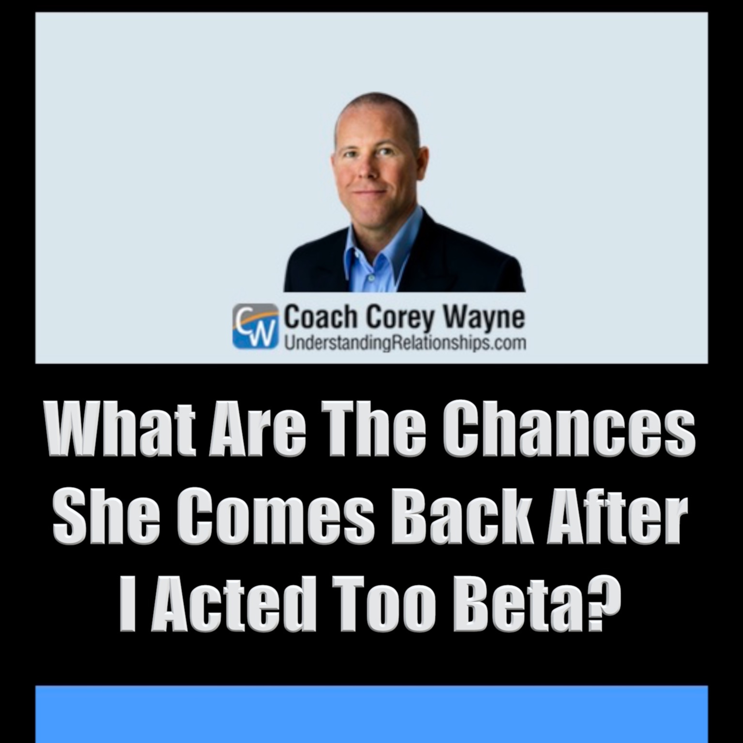 What Are The Chances She Comes Back After I Acted Too Beta?