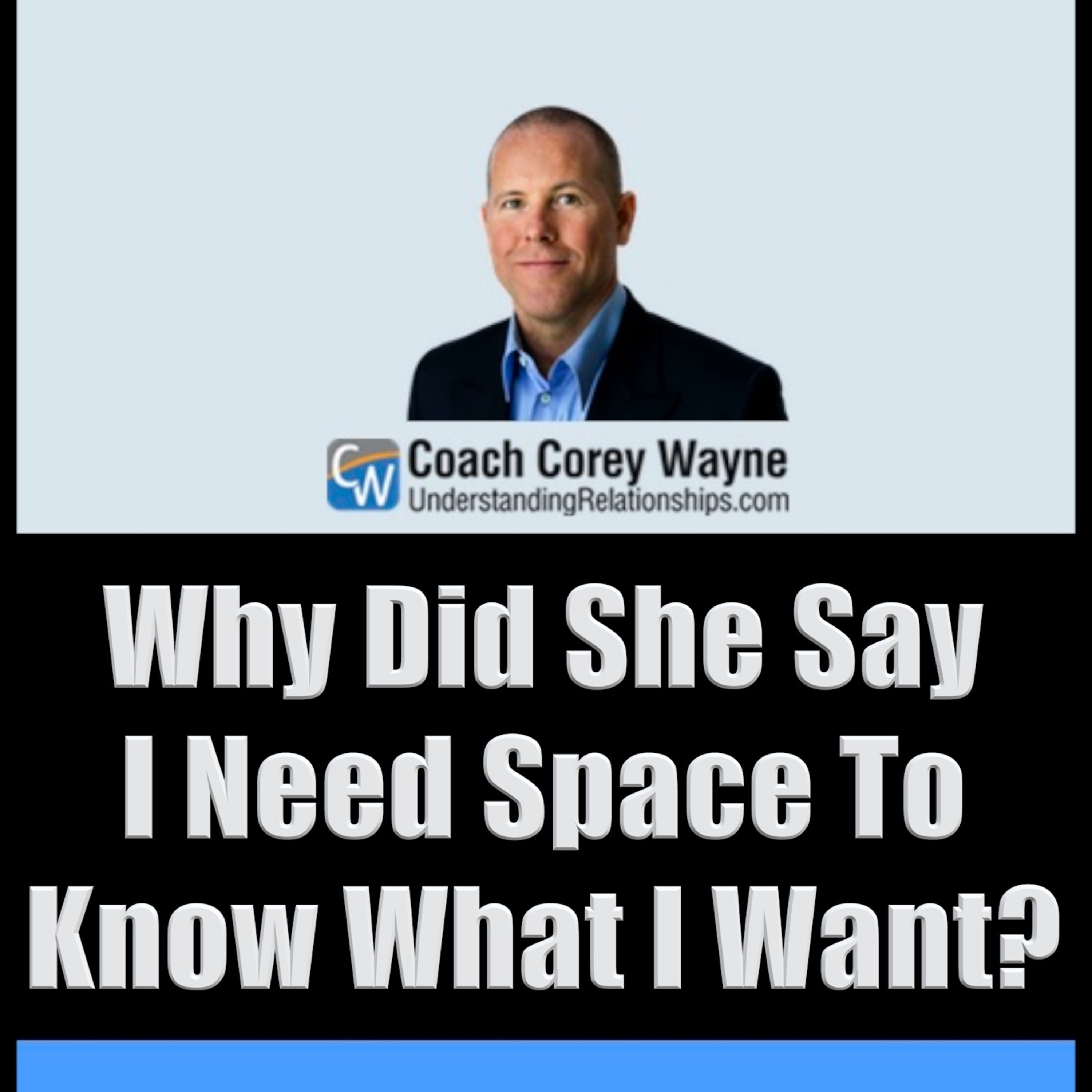 Why Did She Say I Need Space To Know What I Want?
