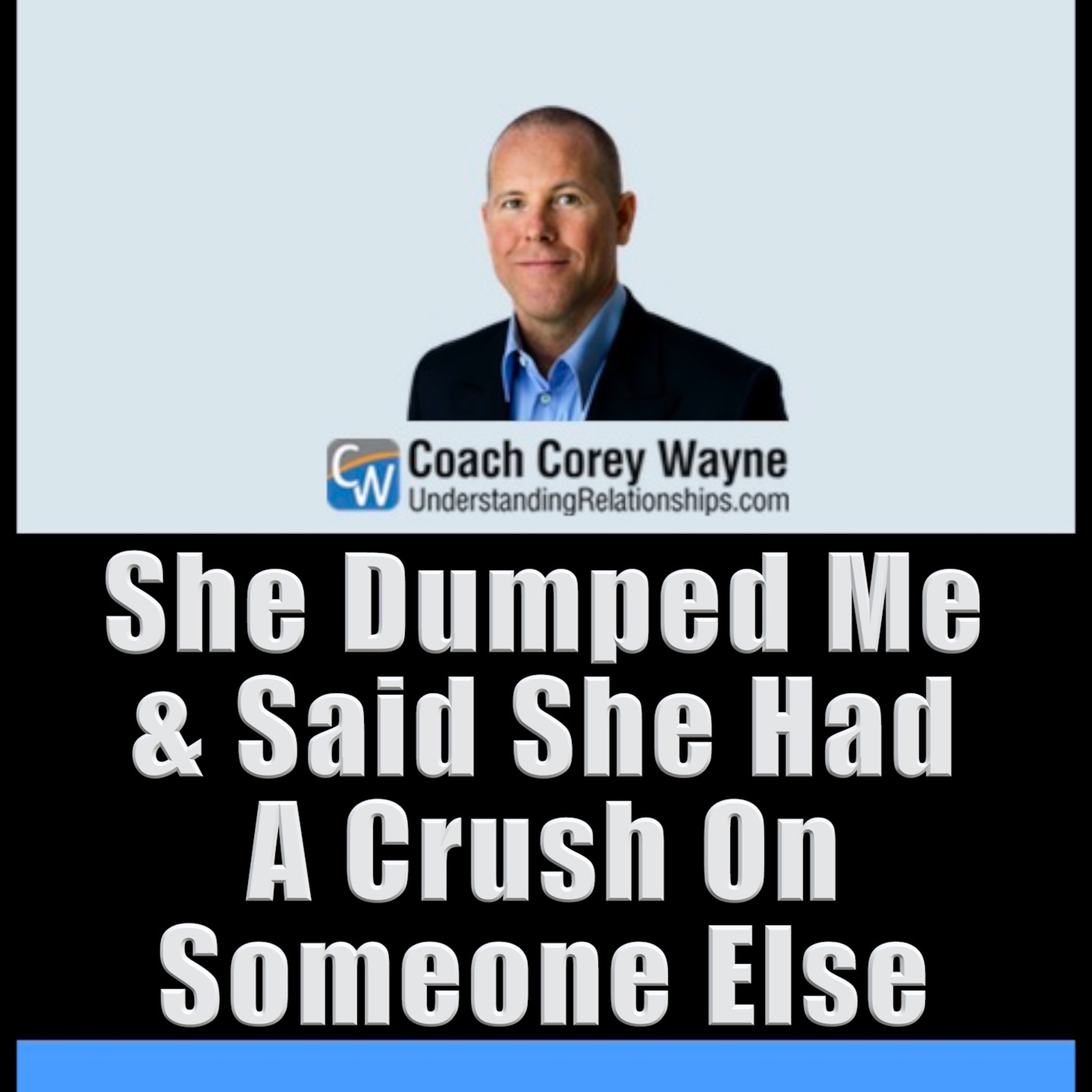 She Dumped Me & Said She Had A Crush On Someone Else