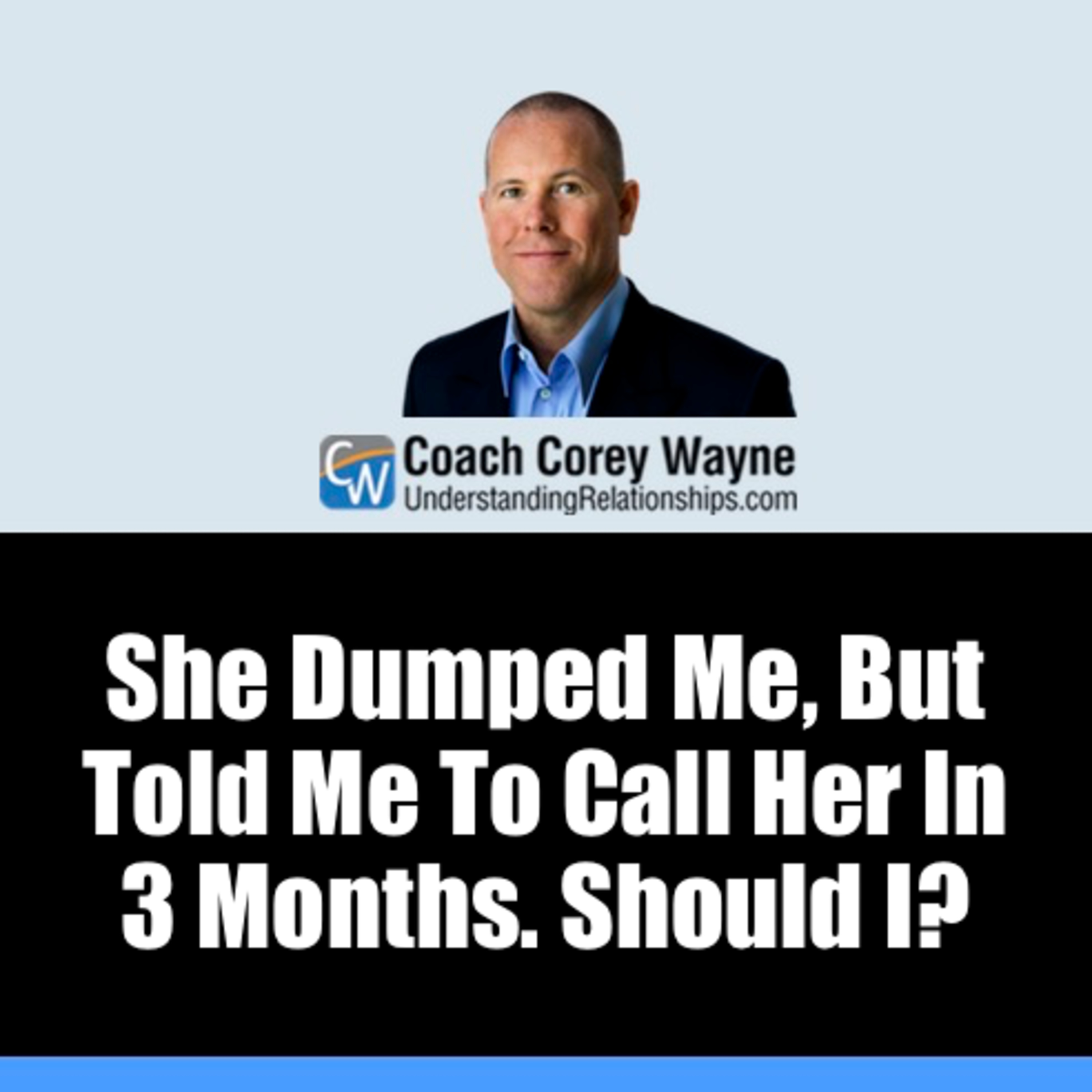 She Dumped Me, But Told Me To Call Her In 3 Months. Should I?
