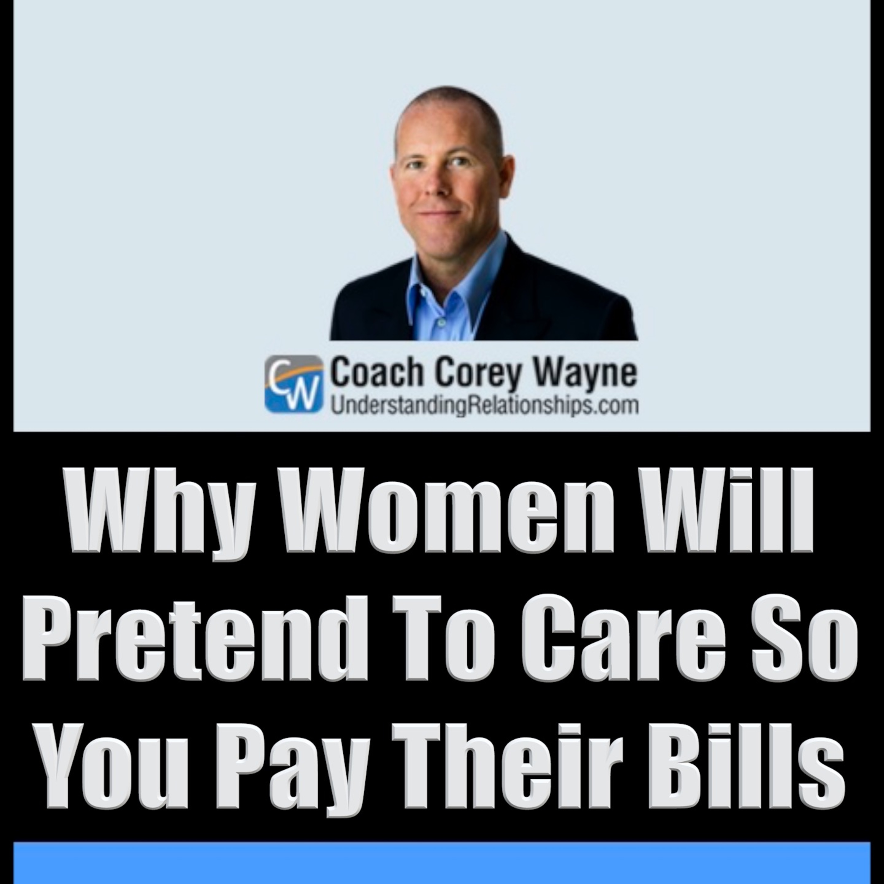 Why Women Will Pretend To Care So You Pay Their Bills