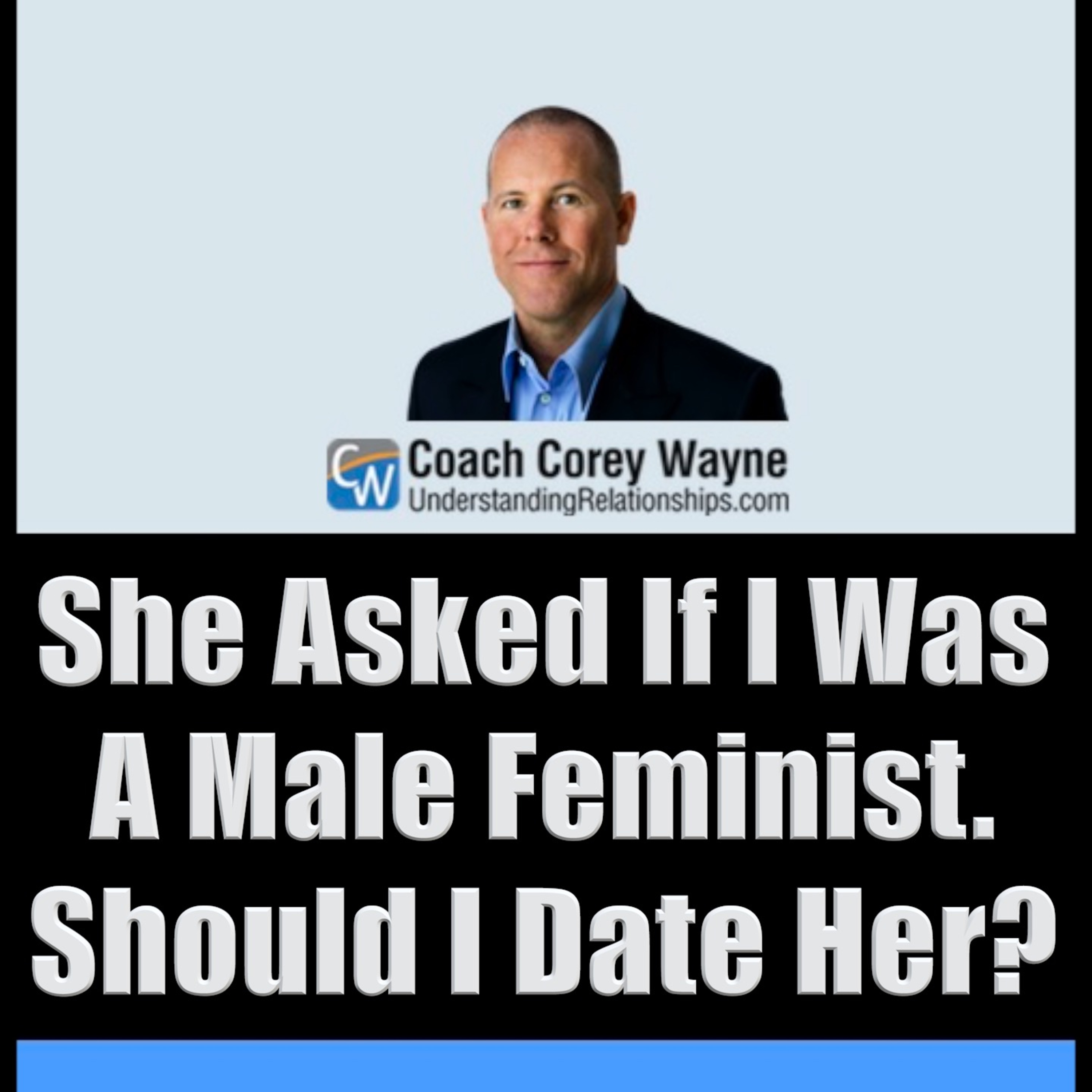 She Asked If I Was A Male Feminist. Should I Date Her?