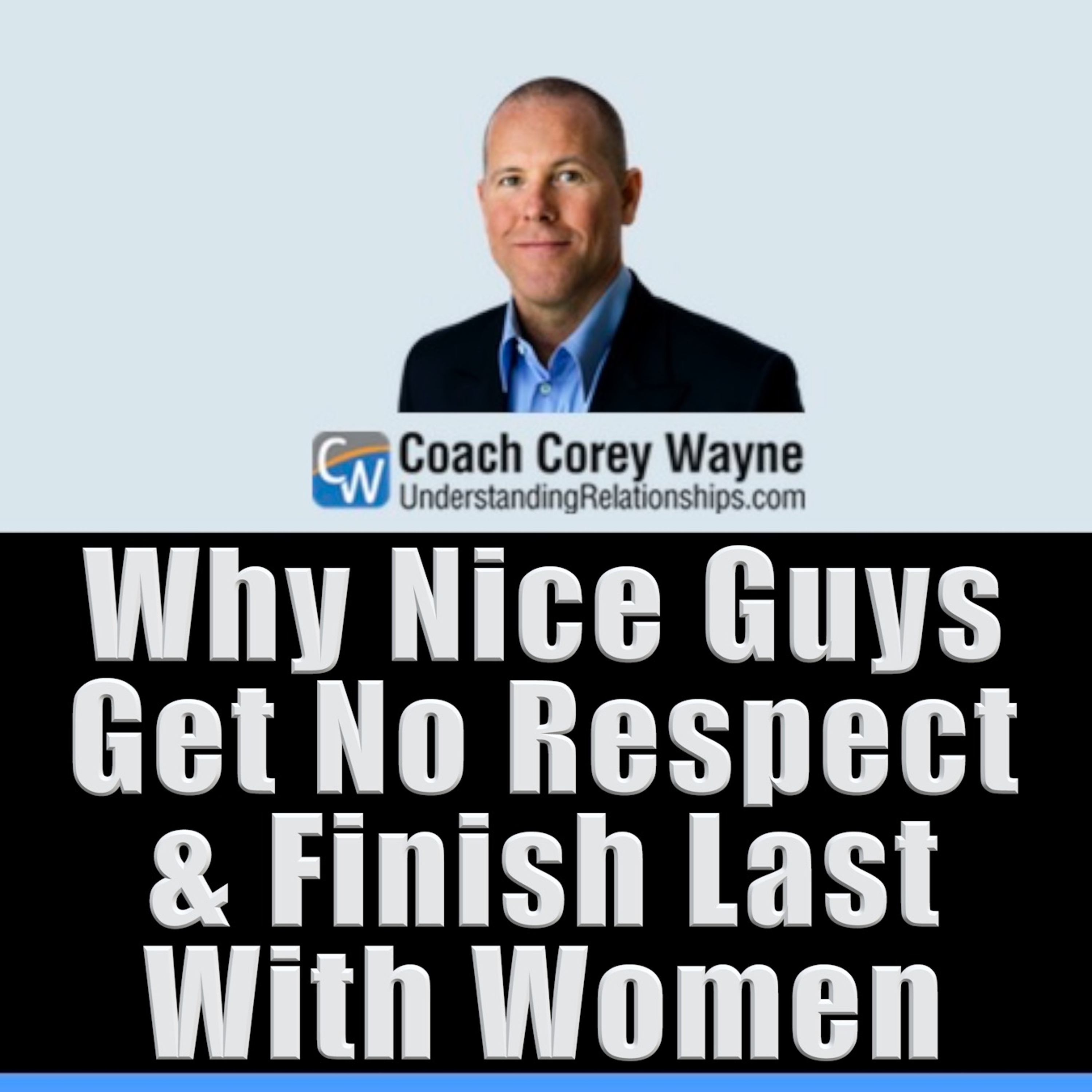 Why Nice Guys Get No Respect & Finish Last With Women