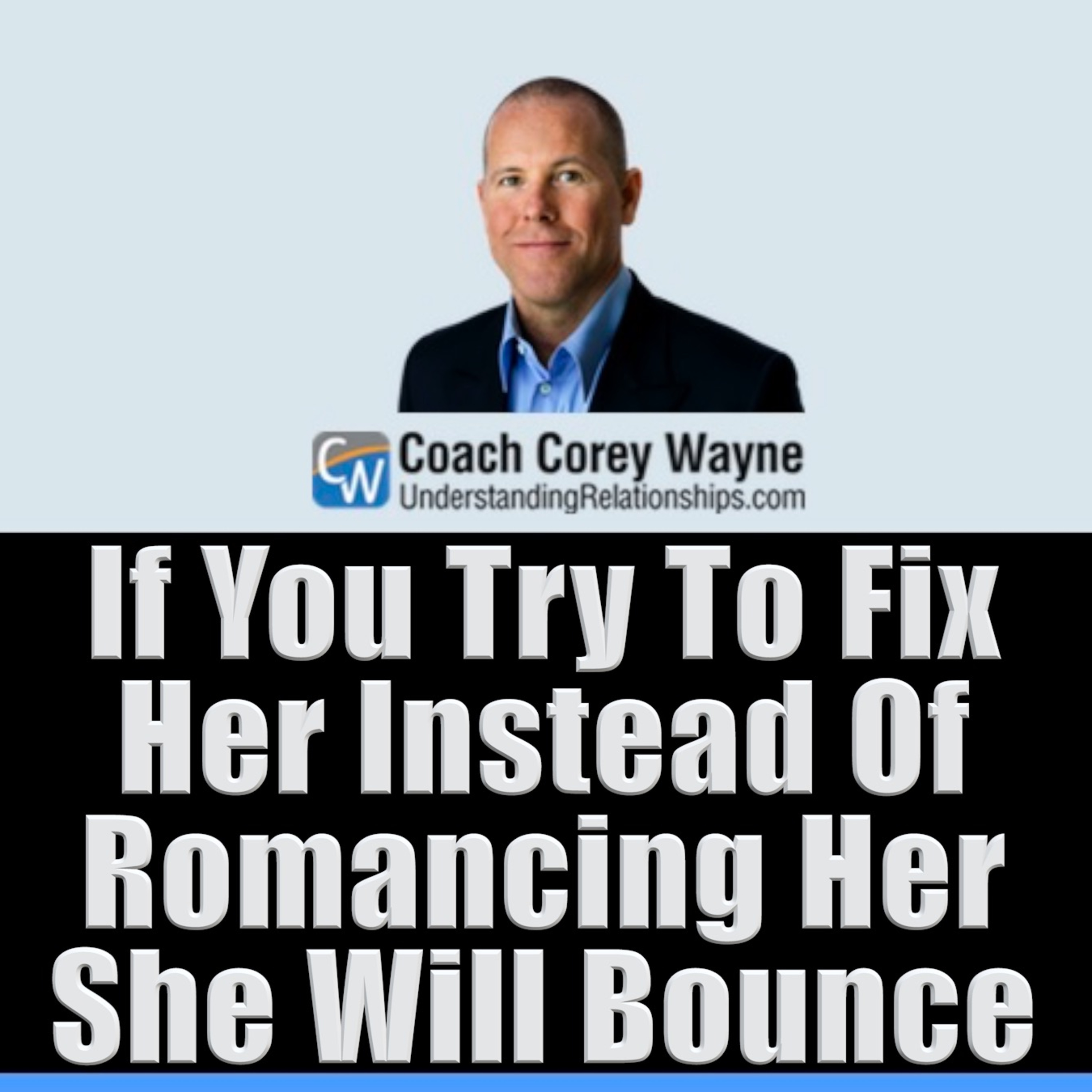 If You Try To Fix Her Instead Of Romancing Her She Will Bounce