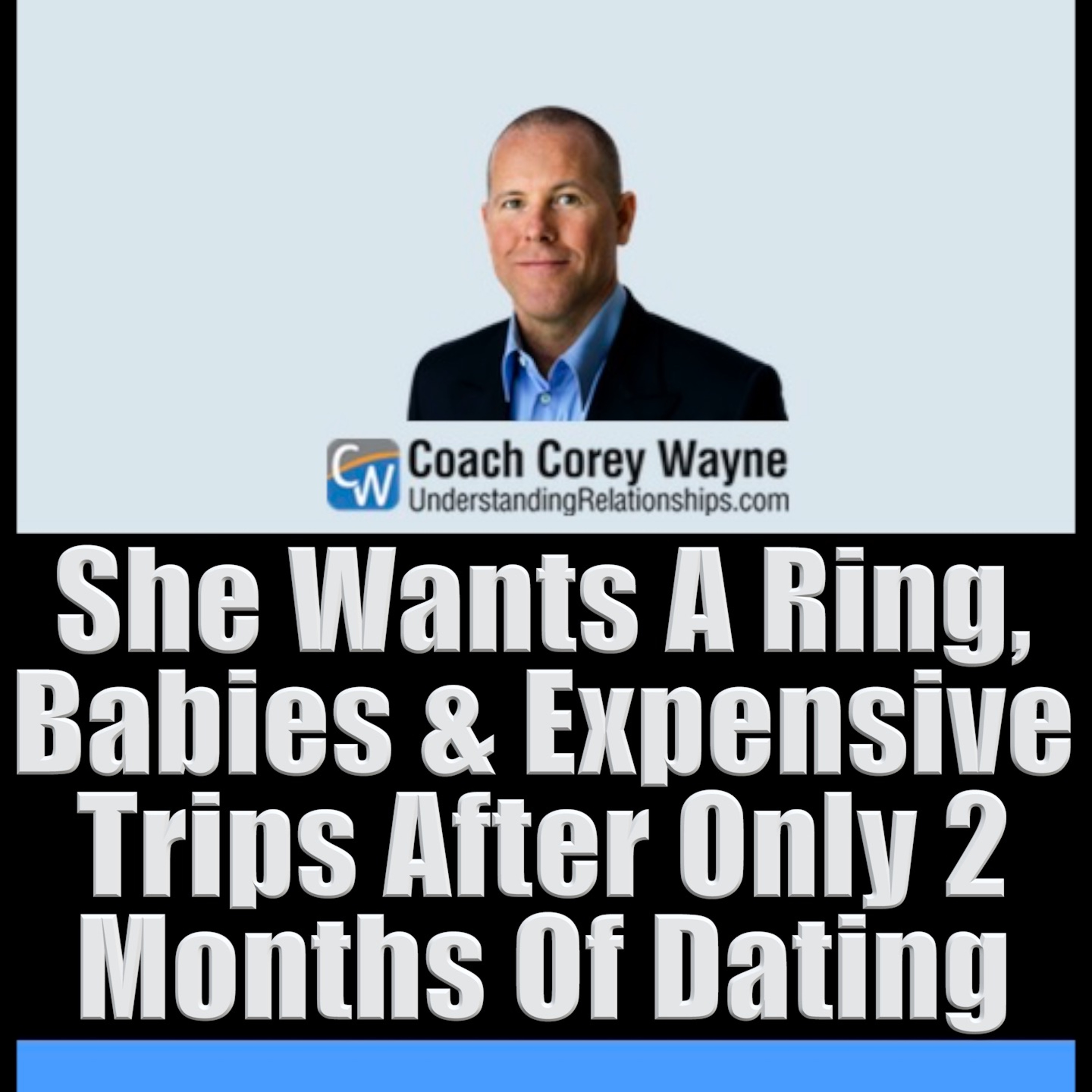 She Wants A Ring, Babies & Expensive Trips After Only 2 Months Of Dating