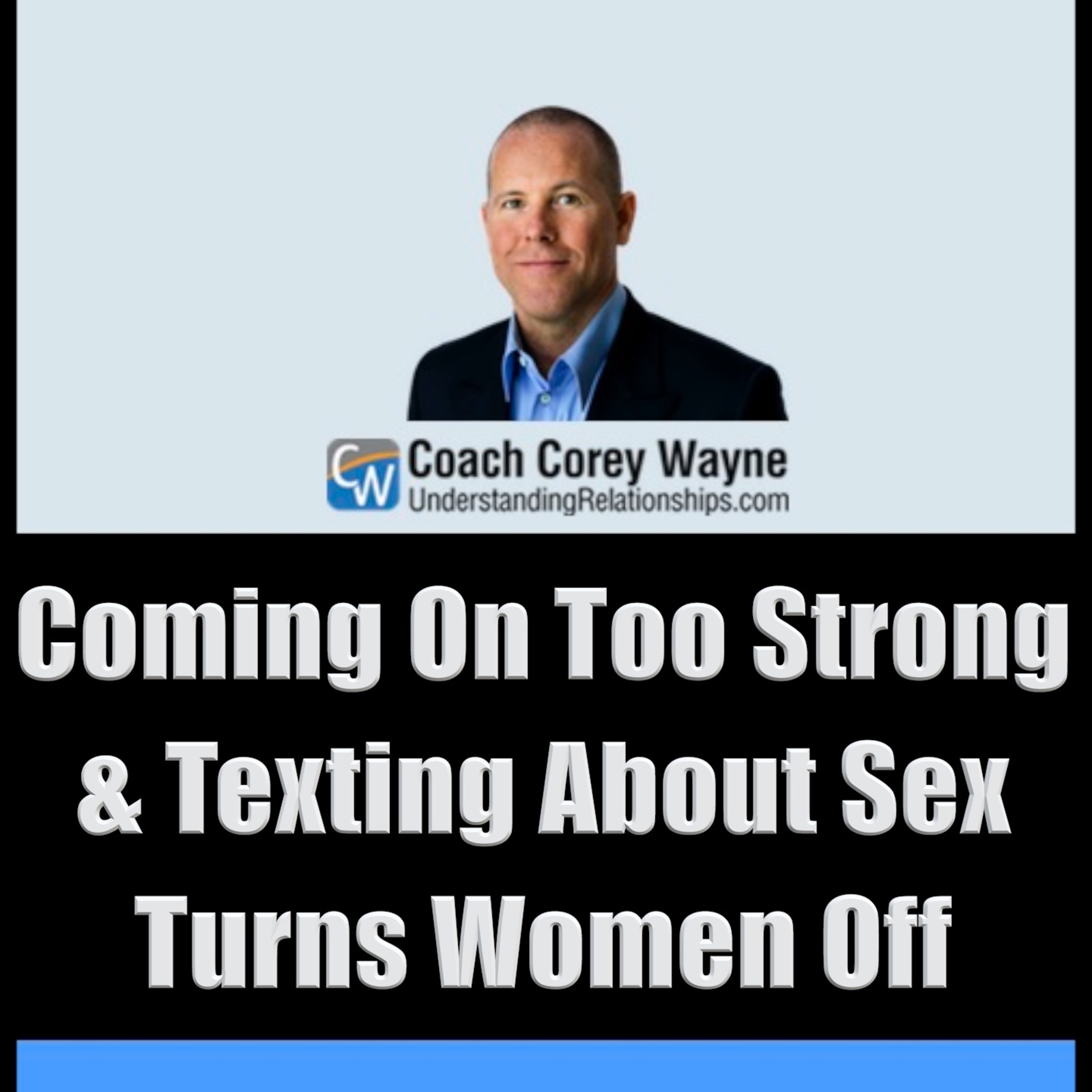 Coming On Too Strong & Texting About Sex Turns Women Off