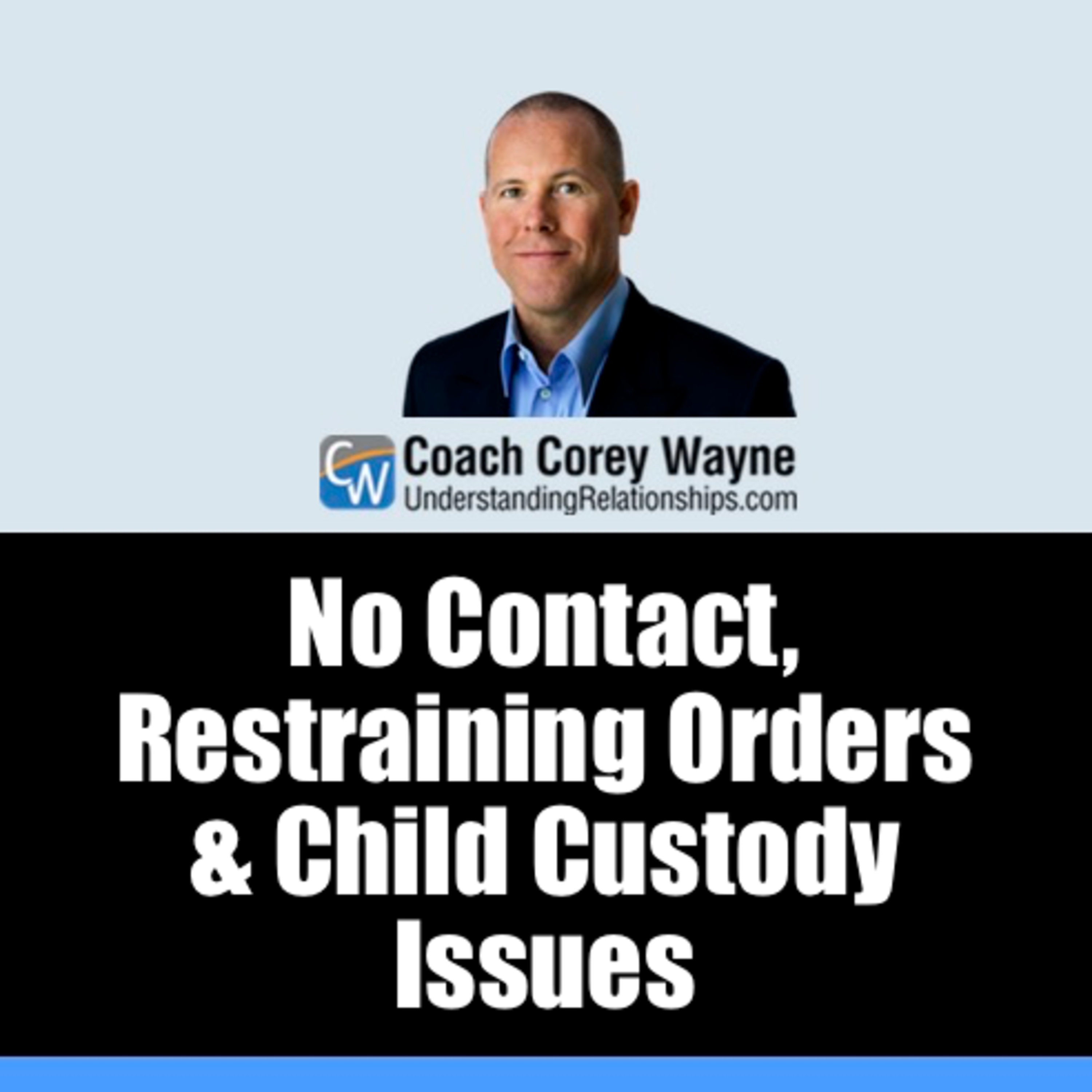 No Contact, Restraining Orders & Child Custody Issues