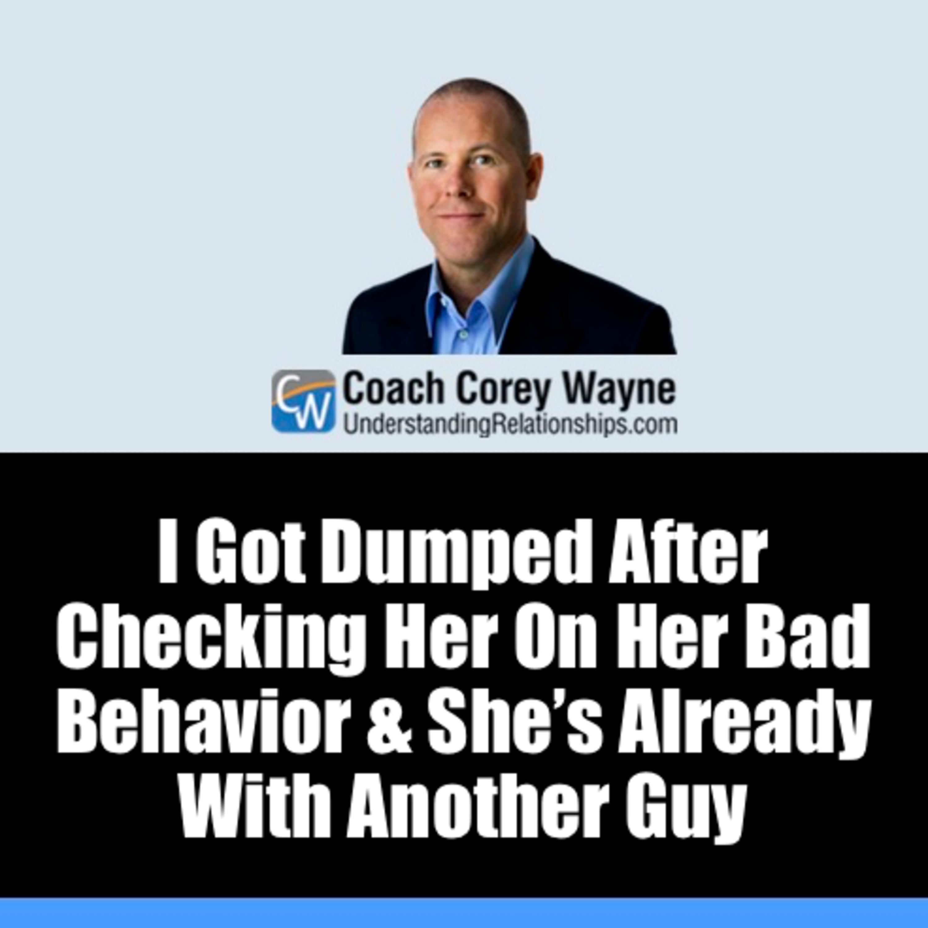 I Got Dumped After Checking Her On Her Bad Behavior & She’s Already With Another Guy