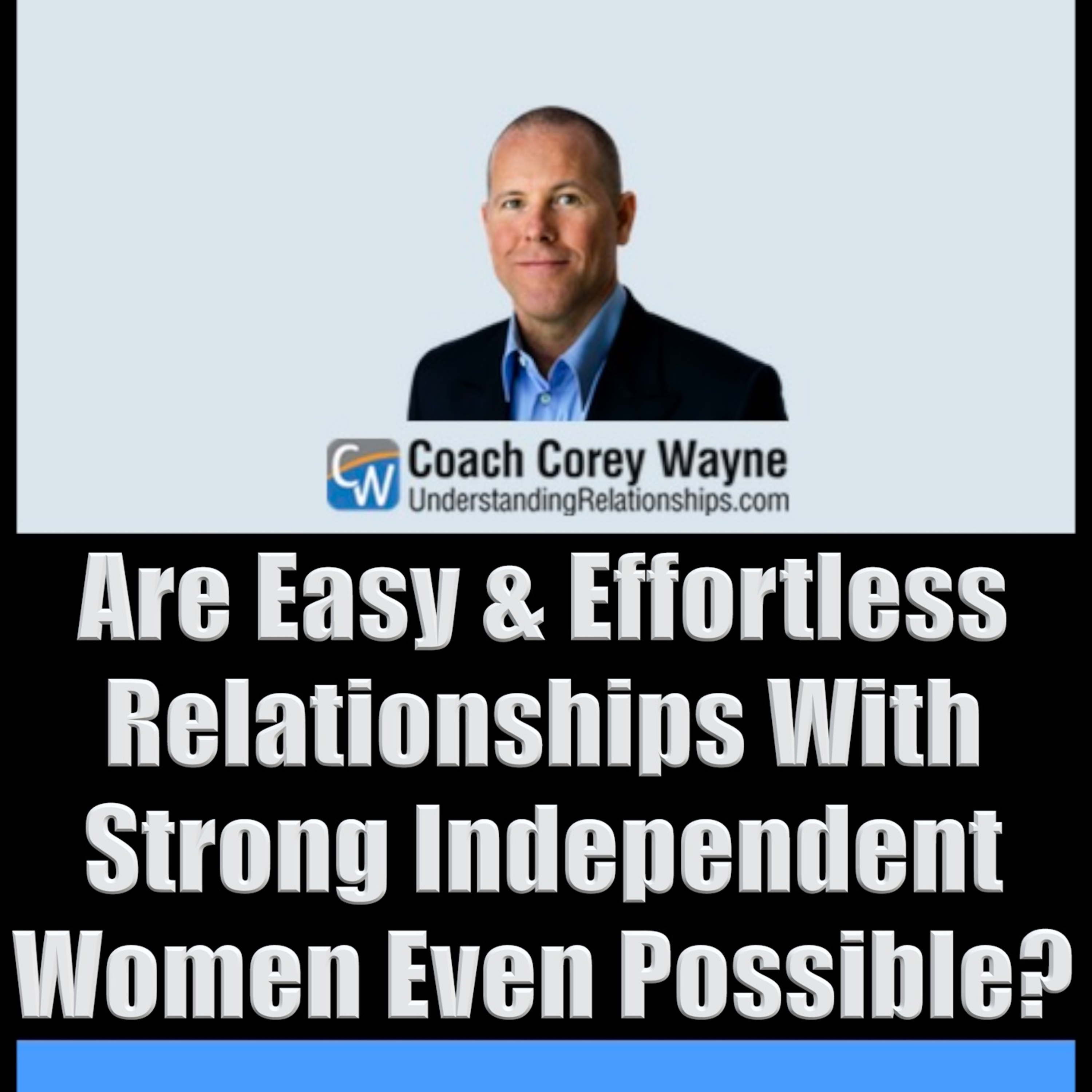Are Easy & Effortless Relationships With Strong Independent Women Even Possible?