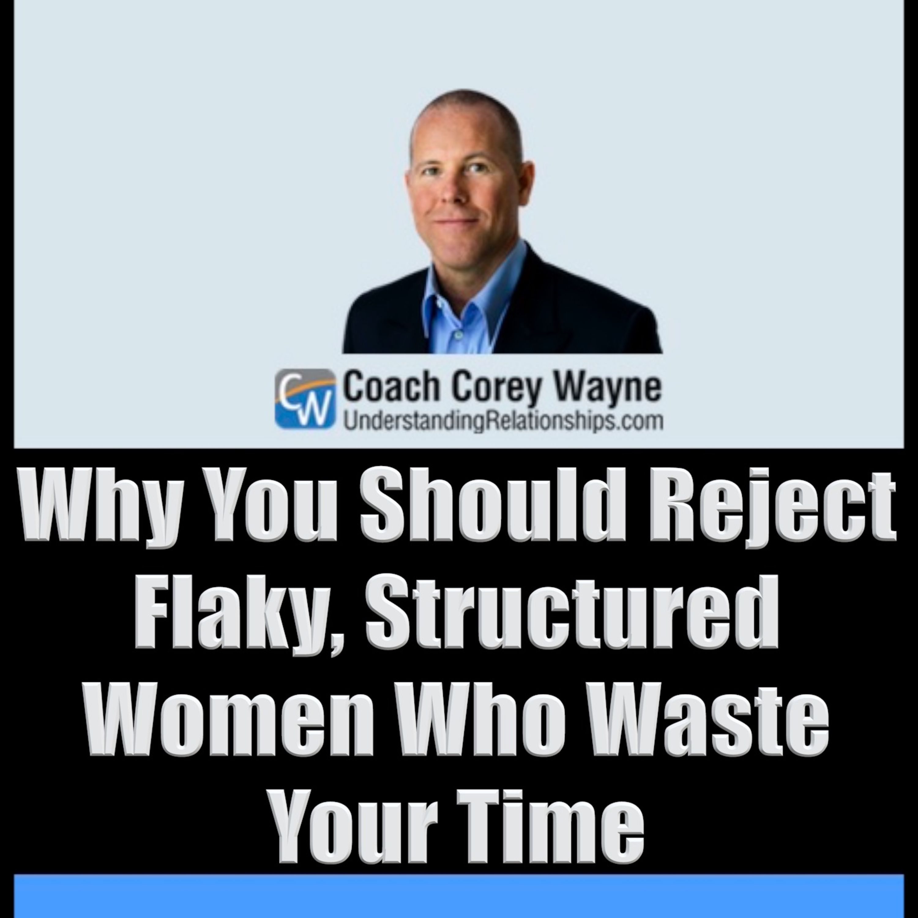 Why You Should Reject Flaky, Structured Women Who Waste Your Time