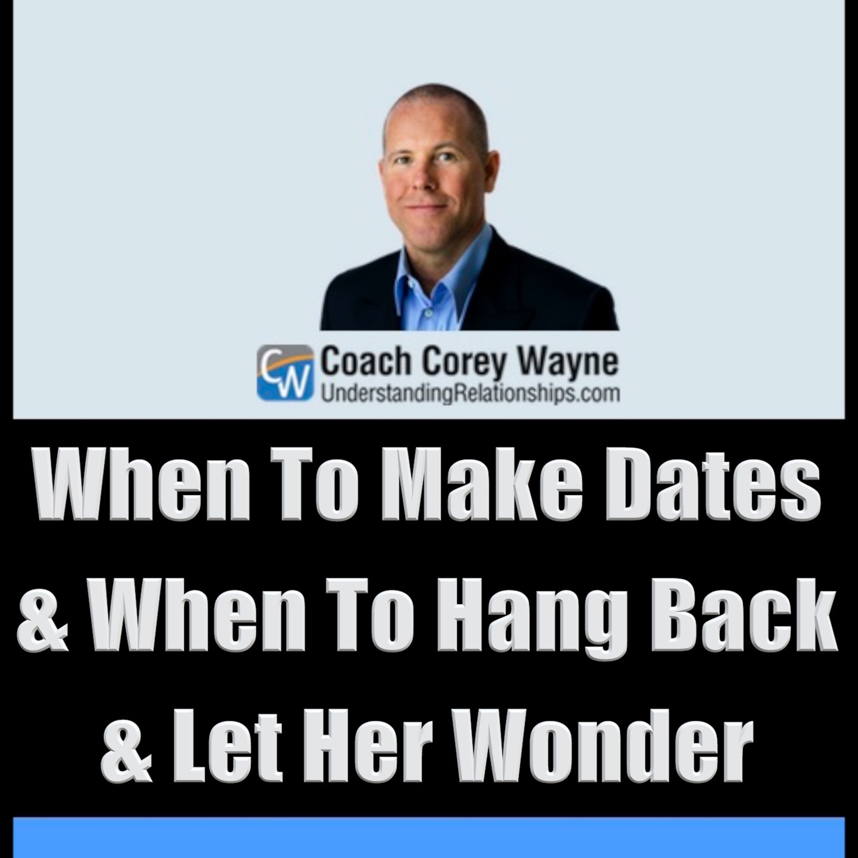 When To Make Dates & When To Hang Back & Let Her Wonder