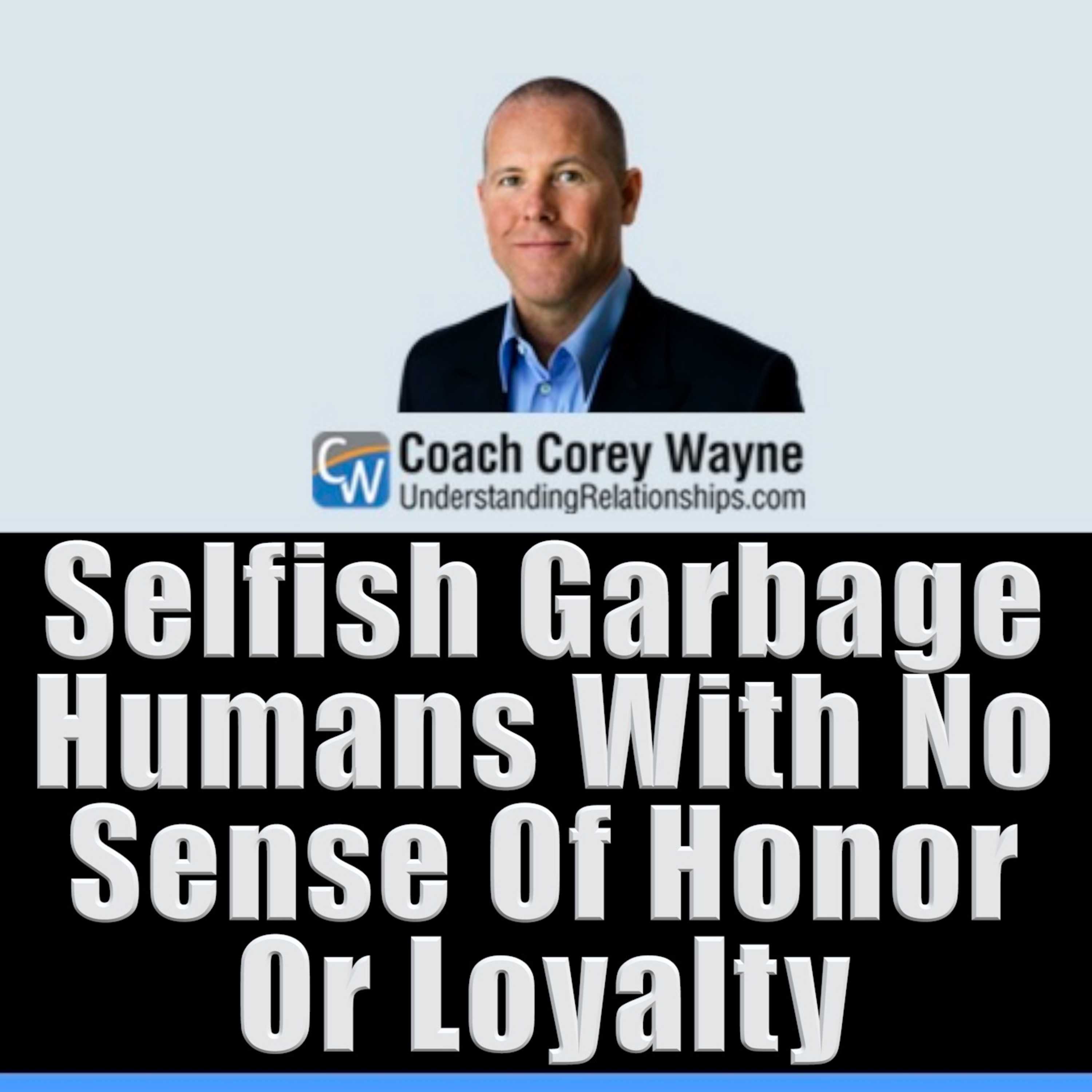 Selfish Garbage Humans With No Sense Of Honor Or Loyalty