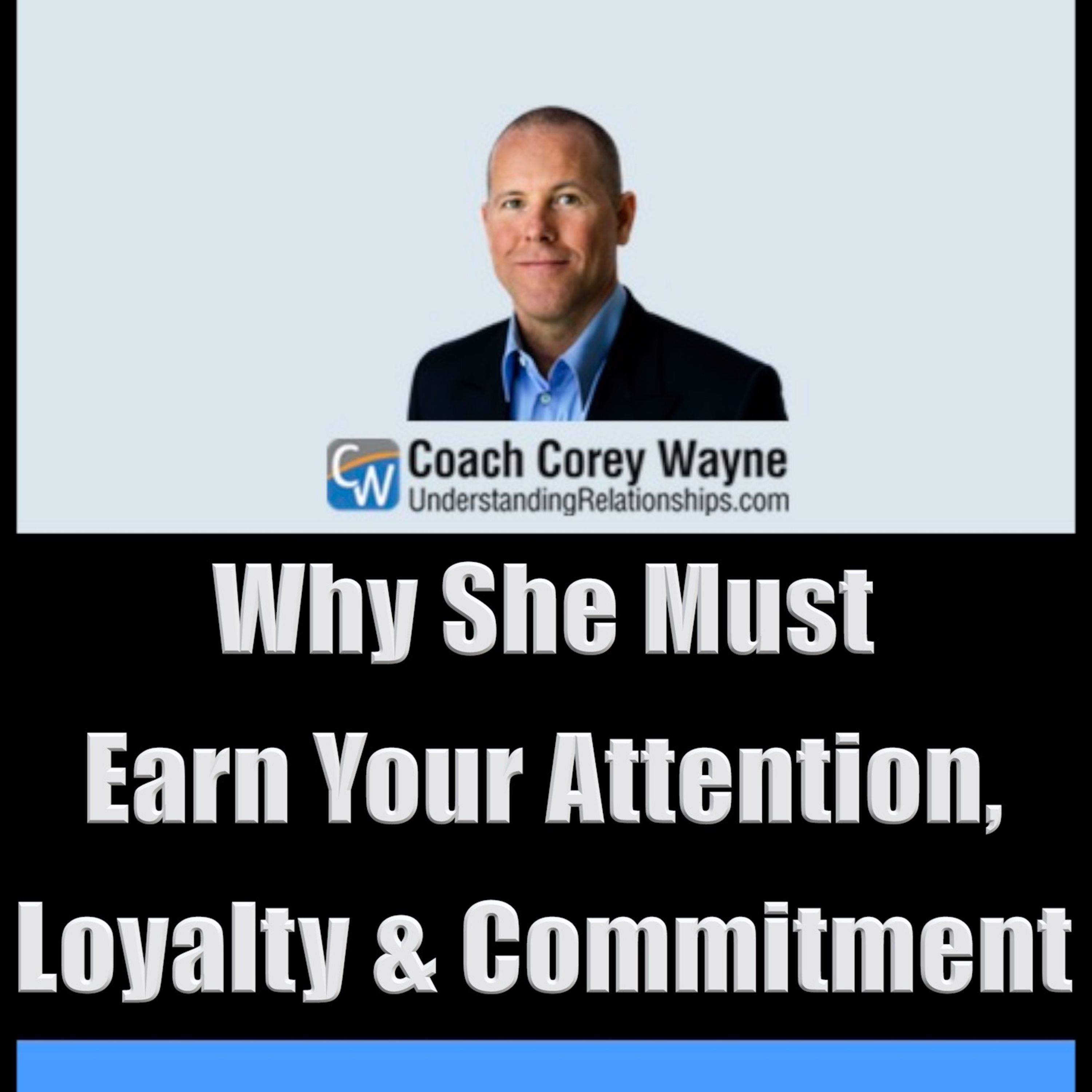 Why She Must Earn Your Attention, Loyalty & Commitment